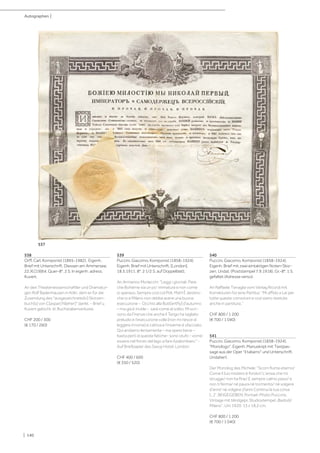 | 140
538
Orff, Carl, Komponist (1895-1982). Eigenh.
Brief mit Unterschrift. Diessen am Ammersee,
22.XI.[19]64. Quer-8°. 2 S. In eigenh. adress.
Kuvert.
An den Theaterwissenschaftler und Dramatur-
gen Rolf Badenhausen in Köln, dem er für die
Zusendung des "ausgezeichnete[n] Skizzen-
buch[s] von C[aspar] N[eher]" dankt. - Brief u.
Kuvert gelocht, kl. Buchstabenverluste.
CHF 200 / 300
(€ 170 / 260)
539
Puccini, Giacomo, Komponist (1858-1924).
Eigenh. Brief mit Unterschrift. [London],
18.5.1911. 8°. 2 1/2 S. auf Doppelblatt.
An Armanno Morlacchi: "Leggi i giornali. Pare
che Bohème sia un po’ immatura e non come
io speravo. Sempre così col Poli. Mah! È destino
che io a Milano non debba avere una buona
esecuzione - Occhio alla Butt[ertfly] d’autunno
– ma già è inutile - sarà come al solito. Mi scri-
vono da Firenze che anche lì Tango ha tagliato
preludio e l’esecuzione colla [non mi riesce di
leggere il nome] è cattiva e l’insieme è sfacciato.
Qui andiamo lentamente – ma spero bene –
basta però di queste fatiche- sono stufo - vorrei
essere nel fondo del lago a fare il palombaro." -
Auf Briefpapier des Savoy Hotel, London.
CHF 400 / 600
(€ 350 / 520)
540
Puccini, Giacomo, Komponist (1858-1924).
Eigenh. Brief mit zwei eintaktigen Noten-Skiz-
zen. Undat. (Poststempel 7.9.1918). Gr.-8°. 1 S.
gefaltet (Adresse verso).
An Raffaele Tenaglia vom Verlag Ricordi mit
Korrekturen für eine Partitur: "Mi affido a Lei per
tutte queste correzioni e così siano ripetute
anche in partitura."
CHF 800 / 1 200
(€ 700 / 1 040)
541
Puccini, Giacomo, Komponist (1858-1924).
"Monologo". Eigenh. Manuskript mit Textpas-
sage aus der Oper "il tabarro" und Unterschrift.
Undatiert.
Der Monolog des Michele: "Scorri fiume eterno/
Come il tuo mistero è fondo!/ L'ansia che mi
strugge/ non ha fine/ E sempre calmo passi/ e
non ti ferma/ nè paura nè tormento/ nè volgere
d'anni/ nè volgere d'anni Continui la tua corsa
[...]". BEIGEGEBEN: Portrait-Photo Puccinis.
Vintage mit blindgepr. Studiostempel „Badodi/
Milano“. Um 1920. 13 x 18,2 cm.
CHF 800 / 1 200
(€ 700 / 1 040)
Autographen |
537
 