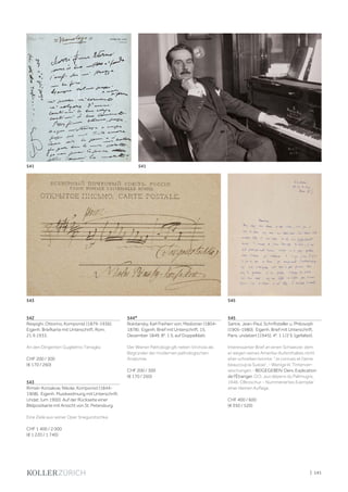 | 141
542
Respighi, Ottorino, Komponist (1879-1936).
Eigenh. Briefkarte mit Unterschrift. Rom,
21.9.1933.
An den Dirigenten Guglielmo Tenaglia.
CHF 200 / 300
(€ 170 / 260)
543
Rimski-Korsakow, Nikolai, Komponist (1844-
1908). Eigenh. Musikwidmung mit Unterschrift.
Undat. (um 1900). Auf der Rückseite einer
Bildpostkarte mit Ansicht von St. Petersburg.
Eine Zeile aus seiner Oper Snegurotschka.
CHF 1 400 / 2 000
(€ 1 220 / 1 740)
544*
Rokitansky, Karl Freiherr von, Mediziner (1804-
1878). Eigenh. Brief mit Unterschrift. 15.
Dezember 1849. 8°. 1 S. auf Doppelblatt.
Der Wiener Pathologe gilt neben Virchow als
Begründer der modernen pathologischen
Anatomie.
CHF 200 / 300
(€ 170 / 260)
545
Sartre, Jean-Paul, Schriftsteller u. Philosoph
(1905-1980). Eigenh. Brief mit Unterschrift.
Paris, undatiert [1945]. 4°. 1 1/2 S. (gefaltet).
Interessanter Brief an einen Schweizer, dem
er wegen seines Amerika-Aufenthaltes nicht
eher schreiben konnte: "Je connais et l'aime
beaucoup la Suisse". - Wenige kl. Tintenver-
wischungen.- BEIGEGEBEN: Ders. Explication
de l'Étranger. O.O., aux dépens du Palimugre,
1946. OBroschur. - Nummeriertes Exemplar
einer kleinen Auflage.
CHF 400 / 600
(€ 350 / 520)
541541
543 545
 