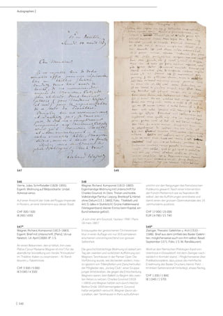 | 142
546
Verne, Jules, Schriftsteller (1828-1905).
Eigenh. Widmung auf Bildpostkarte. Undat.
Adresse verso.
Auf einer Ansicht der Viale del Poggio Imperiale
in Florenz, an eine Verehrerin aus dieser Stadt.
CHF 300 / 500
(€ 260 / 430)
547*
Wagner, Richard, Komponist (1813-1883).
Eigenh. Brief mit Unterschrift. [Paris], 16 rue
Newton, 14. April [18]60. 8°. 1 S.
An einen Bekannten, den er bittet, ihm zwei
Plätze ("pour Madame Wagner et moi") für die
abendliche Vorstellung von Verdis "Il trovatore"
im Théâtre-Italien zu reservieren. - Kl. Rand-
läsuren u. Falzeinrisse.
CHF 3 500 / 5 000
(€ 3 040 / 4 350)
548
Wagner, Richard, Komponist (1813-1883).
Eigenhändige Widmung mit Unterschrift für
Charles Gounod. In: Ders. Tristan und Isolde.
Vollständige Partitur. Leipzig, Breitkopf & Härtel,
ohne Datum [13.1.1860]. Folio. Titelblatt und
441 S. (alles in Stahlstich). Grüne Halbleinwand
(Verlagseinband; kleiner Einriss beim Kapital, ein
Bund teilweise gelöst).
„A son cher ami Gounod, l’auteur / RW. / Paris
18 mars 1861“
Erstausgabe der gestochenen Orchesterpar-
titur, in einer Auflage von nur 50 Exemplaren
erschienen und entsprechend von grosser
Seltenheit.
Die geschichtsträchtige Widmung ist datiert am
Tag der zweiten und vorletzten Aufführung von
Wagners Tannhäuser in der Pariser Oper. Die
Vorführung wurde, wie die beiden andern, mas-
siv gestört von Trillerpfeifen und Zwischenrufen
der Mitglieder des „Jockey Club“, einer Gruppe
junger Aristokraten, die gegen die Entscheidung
Wagners waren, kein Ballett zu Beginn des zwei-
ten Aktes zu setzen. Charles Gounod (1818
– 1893) und Wagner hatten sich durch Hector
Berlioz Ende 1859 kennengelernt. Gounod
hatte vergeblich versucht, Wagner davon ab-
zuhalten, den Tannhäuser in Paris aufzuführen
und ihn vor den Neigungen des französischen
Publikums gewarnt. Nach einer Intervention
der Fürstin Metternich war es Napoleon IIII.
selbst, der die Aufführungen anordnete und
damit einen der grossen Opernskandale des 19.
Jahrhunderts auslöste.
CHF 17 000 / 25 000
EUR 14 780 / 21 740
549*
Zwinger, Theodor, Gelehrter u. Arzt (1533-
1588). Brief aus dem Umfeld des Basler Gelehr-
ten, möglicherweise auch von ihm selbst. Basel,
September 1571. Folio. 1 S. (kl. Randläsuren).
Wohl an den flämischen Philologen Karel von
Utenhove in Düsseldorf, mit dem Zwinger nach-
weislich in Kontakt stand. - Möglicherweise über
Publikationspläne, dazu passt die mehrfache
Erwähnung des Basler Druckers Henric Petri. -
Im linken Seitenrand alt hinterlegt, etwas fleckig.
CHF 1 200 / 1 800
(€ 1 040 / 1 570)
Autographen |
547 549
 
