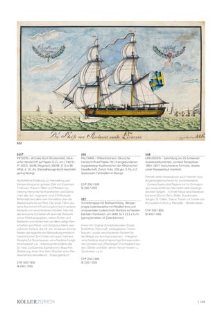 | 145
555*
MEDIZIN - Artzney-Buch (Rückentitel). Deut-
sche Handschrift auf Papier. O. O., um 1740. Kl.-
4°. 200 S., [6] Bll. (Register), [48] Bll., [11] w. Bll.
HPgt. d. 19. Jhs. (Deckelbezüge leicht beschabt,
gering fleckig).
Ausführliche Erklärung zur Herstellung und
Verwendung einer grossen Zahl von Essenzen,
Tinkturen, Pulvern, Pillen und Pflastern zur
Heilung menschlicher Krankheiten und Gebre-
chen aller Art, insgesamt rund 270 Rezepte.
Behandelt wird alles vom Hundebiss über die
Wassersucht bis zur Pest. Der erste Teil in sau-
berer Kurrentschrift wird ergänzt durch weitere
Rezepte von verschiedenen Händen. Hier hat
der anonyme Schreiber oft auch die Herkunft
seiner Mittel angegeben, neben Ärzten und
Barbieren erscheinen hier vor allem adlige Herr-
schaften aus Mittel- und Ostdeutschland, was
auf einen Hofarzt des 18. Jhs. hinweisen könnte.
Neben den eigentlichen Behandlungsmittel im
medizinischen Sinn finden sich auch mehrere
Rezepte für Rosenwasser, verschiedene Essige,
Kirschwasser u.ä. - Interessantes Exlibris des
Dr. med. Carl Gerster, Sanitätsrat in Braunfels
(Radierung, einen Arzt beim Mischen eines Me-
dikamentes darstellend). - Etwas gebräunt.
CHF 500 / 800
(€ 430 / 700)
556
MILITARIA - Militarordonanz. Deutsche
Handschrift auf Papier. Mit 19 eingebundenen,
doppelblattgr. Kupferstichen der Militärischen
Gesellschaft, Zürich. Folio. 209 gez. S. Pp. d. Z.
(bestossen, Fehlstellen im Bezug).
CHF 300 / 500
(€ 260 / 430)
557
Schreibmappe mit Briefsammlung. Blindge-
prägte Lederkassette mit Metallschloss und
ornamentaler Lederschnitt-Bordüre auf beiden
Deckeln. Frankreich, um 1840. 32 x 23,5 x 5 cm.
(gering berieben, kl. Gelenkeinriss).
Innen mit Original-Schreibutensilien (Feder,
Brieföffner, Petschaft, einklappbares Tinten-
fass etc.) sowie verschiedenen Fächern für
die Ablage von Korrespondenzen. - Inliegend
verschiedene deutschsprachige Korresponden-
zen (zumeist aus Ofterdingen in Schwaben) aus
den 1850er und 60er Jahren, ferner Visiten- u.
Tanzkarten u.a.m.
CHF 250 / 400
(€ 220 / 350)
558
URKUNDEN - Sammlung von 26 Schweizer
Ausweisdokumenten, zumeist Reisepässe.
1804-1857. Verschiedene Formate. Jeweils
unter Passepartout montiert.
Enthält neben Reisepässen auch Heimat- bzw.
Angehörigkeitsscheine für Unverheiratete.
- Zumeist bedruckte Papiere mit hs. Eintragun-
gen sowie amtlichen Stempeln oder papierge-
deckten Siegeln. - Enthält Pässe verschiedener
Kantone (Zürich, Bern, Wallis, Graubünden,
Aargau, St. Gallen, Glarus, Tessin u.a.) sowie von
Konsulaten in Rom u. Marseille. - Wohlerhalten.
CHF 500 / 800
(€ 430 / 700)
552
 