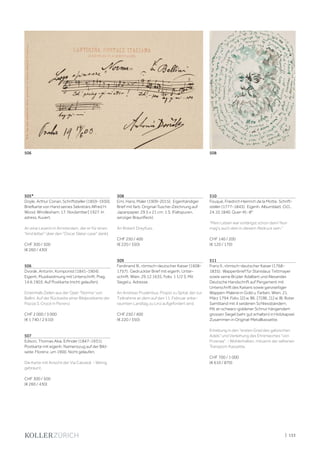 | 133
505*
Doyle, Arthur Conan, Schriftsteller (1859-1930).
Briefkarte von Hand seines Sekretärs Alfred H.
Wood. Windlesham, 17. Nov[ember] 1927. In
adress. Kuvert.
An eine Leserin in Amsterdam, der er für einen
"kind letter" über den "Oscar Slater case" dankt.
CHF 300 / 500
(€ 260 / 430)
506
Dvorák, Antonín, Komponist (1841-1904).
Eigenh. Musikwidmung mit Unterschrift. Prag,
14.6.1903. Auf Postkarte (nicht gelaufen).
Eineinhalb Zeilen aus der Oper "Norma" von
Bellini. Auf der Rückseite einer Bildpostkarte der
Piazza S. Croce in Florenz.
CHF 2 000 / 3 000
(€ 1 740 / 2 610)
507
Edison, Thomas Alva, Erfinder (1847-1931).
Postkarte mit eigenh. Namenszug auf der Bild-
seite. Florenz, um 1900. Nicht gelaufen.
Die Karte mit Ansicht der Via Calzaioli. - Wenig
gebräunt.
CHF 300 / 500
(€ 260 / 430)
508
Erni, Hans, Maler (1909-2015). Eigenhändiger
Brief mit farb. Original-Tusche-Zeichnung auf
Japanpapier. 29,5 x 21 cm. 1 S. (Faltspuren,
winziger Braunfleck).
An Robert Dreyfuss.
CHF 250 / 400
(€ 220 / 350)
509
Ferdinand III., römisch-deutscher Kaiser (1608-
1757). Gedruckter Brief mit eigenh. Unter-
schrift. Wien, 29.12.1635. Folio. 1 1/2 S. Mit
Siegel u. Adresse.
An Andreas Prudentius, Propst zu Spital, der zur
Teilnahme an dem auf den 11. Februar anbe-
raumten Landtag zu Linz aufgefordert wird.
CHF 250 / 400
(€ 220 / 350)
510
Fouqué, Friedrich Heinrich de la Motte, Schrift-
steller (1777-1843). Eigenh. Albumblatt. O.O.,
24.10.1840. Quer-Kl.-8°.
"Mein Leben war vorlängst schon dein/ Nun
mag's auch dein in diesem Abdruck sein."
CHF 140 / 200
(€ 120 / 170)
511
Franz II., römisch-deutscher Kaiser (1768-
1835). Wappenbrief für Stanislaus Tettmayer
sowie seine Brüder Adalbert und Alexander.
Deutsche Handschrift auf Pergament mit
Unterschrift des Kaisers sowie ganzseitiger
Wappen-Malerei in Gold u. Farben. Wien, 21.
März 1794. Folio. [2] w. Bll., [7] Bll., [1] w. Bl. Roter
Samtband mit 4 seidenen Schliessbändern.
Mit an schwarz-goldener Schnur hängendem
grossen Siegel (sehr gut erhalten) in Holzkapsel.
Zusammen in Original-Metallkassette.
Erhebung in den "ersten Grad des galizischen
Adels" und Verleihung des Ehrenwortes "von
Przerwa". - Wohlerhalten, mitsamt der seltenen
Transport-Kassette.
CHF 700 / 1 000
(€ 610 / 870)
508506
 