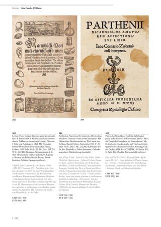 | 102
383
Livius, Titus. Latinae historiae principis decades
tres. B. Rhenani & S. Gelenii adiunctae annota-
tiones. Addita est chronologia Henrici Glareani.
5 Teile und Anhänge in 1 Bd. Mit 5 (wieder-
holten) Holzschnitt-Druckermarken. Basel,
Froben, 1535. Folio. 69 S., [3] Bll., 244, 243, 211,
91 S., [68] Bll. Blindgepr. Schweinsleder d. Z.
über Holzdeckeln (stärker gedunkelt, Kapitale
u. Kanten mit Fehlstellen im Bezug, Bünde
berieben, Schliess-Spangen entfernt).
VD16 L 2095 - Adams L1330 - Ebert 12091
- BM STC German 521. - Nachdruck der Fro-
ben-Ausgabe von 1531 mit dem Widmungsbrief
von Erasmus, erweitert um die Kommentare
von Beatus Rhenanus und Sigismund Gelenius.
- Durchgestrichener Besitzvermerk von alter
Hand auf erstem Titelblatt, anfangs fingerfleckig
u. mit kl. Wurmspuren in den weissen Rändern,
etw. gebräunt u. stellenweise stockfleckig, einige
spätere Marginalien. Die Anhänge mit stärke-
rem Braunfleck i. d. ob. Ecke.
CHF 600 / 900
EUR 560 / 830
384
Parthenius Niacensis. De amatoriis affectionibus
liber Iano Cornario Zuiccauiensi interprete. Mit
Holzschnitt-Druckermarke am Titel sowie am
Schluss. Basel, Froben, September 1531. 8°. 54
(statt 76) S., [4] w. Bll., [22] Bll. Kalbsleder des
19. Jhs. (Kapitale u. Ecken bestossen, Gelenke
angeplatzt, Rückenbezug beschabt).
Vgl. VD16 P 788 - Adams P 358 - Ebert 15883 -
Nicht bei Hieronymus. - Seltene Froben-Ausga-
be dieser antiken Sammlung von 36 Liebesge-
schichten („Erotica pathemata“) mit tragischem
Ausgang. Enthält den Text in Latein und Grie-
chisch, vorliegend jedoch ohne den Kommentar
von Janus Cornarius (S. 57-76). - Titelei stärker
fleckig, sonst nur gering gebräunt u. stellenweise
minimal stockfleckig. - Provenienz: Aus der
Sammlung des spanischen Bibliophilen Joaquín
Gómez de la Cortina, Marques de Morante
(1808-68), mit dessen goldgepr. Leder-Exlibris
auf Spiegel.
CHF 300 / 500
EUR 280 / 460
385
Platon. La Republica. Tradotta dalla lingua
greca nella thoscana dall‘eccellente phisico Mes-
ser Pamphilo Fiorimbene da Fossembrone. Mit
Holzschnitt-Druckermarke auf Titel und vielen
figürlichen Holzschnitt-Initialen. Venedig, Gab-
riel Giolito, 1554. Kl.-8°. [16] Bll., 451 (recte 471)
S. Spät. Pgt. (fleckig, Rückenschild entfernt).
Edit 16 CNCE 27093 - Adams P 1468 - Hoff-
mann III, 147. - Erste italienische Platon-Ausga-
be. - Titelei u. Seitenränder etw. stockfleckig,
vereinzelte Unterstreichungen von alter Hand.
- Schöner Druck mit hübschen Initialen.
CHF 400 / 600
EUR 370 / 560
Bücher | Alte Drucke & Bibeln
384382
 