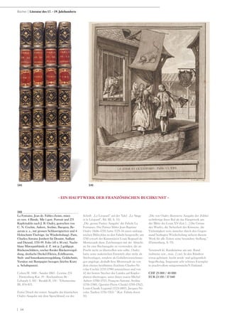 | 14
141
La Fontaine, Jean de. Fables choisis, mises
en vers. 4 Bände. Mit 1 gest. Portrait und 275
Kupfertafeln nach J. B. Oudry, gestochen von
C. N. Cochin, Aubert, Aveline, Bacquoy, Be-
auvais u. a., mit grossen Schlussvignetten und 4
Holzschnitt-Titelvign. (in Wiederholung). Paris,
Charles-Antoine Jombert für Desaint, Saillant
und Durand, 1755-59. Folio (45 x 30 cm). Nacht-
blaue Maroquinbände d. Z. mit je 2 goldgepr.
Rückenschildern, reicher floraler Rückenvergol-
dung, dreifache Deckel-Fileten, Eckfleurons,
Steh- und Innenkantenvergoldung, Goldschnitt,
Vorsätze mit Buntpapier bezogen (leichte Kratz
u. Schabspuren).
Cohen/R. 548f - Sander 1065 - Lewine 274
- Fürstenberg Kat. 19 - Rochambeau 86 -
Lebaudy I, 183 - Beraldi II, 134 - Tchemerzine
III, 874-875.
Erster Druck der ersten Ausgabe der klassischen
Oudry-Ausgabe mit dem Spruchband vor der
Schrift „Le Léopard“ auf der Tafel „Le Singe
et le Léopard“, Bd. III, S. 111.
„Die ‚grosse Pariser Ausgabe‘ der Fabeln La
Fontaines. Der Pariser Maler Jean-Baptiste
Oudry (1686-1755) hatte 1729-34 einen umfang-
reichen Bildzyklus zu den Fabeln hergestellt; um
1750 erwarb der Kunstmäzen Louis Regnard de
Montenault diese Zeichnungen mit der Absicht,
sie für eine Buchausgabe zu verwenden, die an
Pracht nicht zu übertreffen sein sollte. Oudry
hatte seine malerischen Entwürfe aber nicht als
Stichvorlagen, sondern als Gobelinvorzeichnun-
gen angelegt; deshalb liess Montenault sie von
dem ebenso berühmten Zeichner Charles-Ni-
colas Cochin (1715-1790) umzeichnen und von
42 der besten Stecher des Landes auf Kupfer-
platten übertragen, unter ihnen waren Michel
Aubert (1700-1757), François-Antoine Aveline
(1718-1780), Quentin-Pierre Chedel (1705-1762),
Louis-Claude Legrand (1723-1807), Jacques-Ni-
colas Tardieu (1716-1761).“ (Kat. Fabula docet
51).
„Die von Oudry illustrierte Ausgabe der ,Fables‘
rechtfertigt ihren Ruf als das Hauptwerk aus
der Mitte der Louis XV-Zeit [...] Die Grösse
des Wurfes, die Sicherheit des Könnens, die
Vielseitigkeit trotz mancher durch den Gegen-
stand bedingter Wiederholung sichern diesem
Werk für alle Zeiten seine besondere Stellung.“
(Fürstenberg, S. 75).
Vereinzelt kl. Randeinrisse am unt. Rand
(teilweise rest., max. 2 cm). In den Rändern
etwas gebräunt, leicht stock- und gelegentlich
fingerfleckig. Insgesamt sehr schönes Exemplar
in prachtvollem zeitgenössischeN Einband.
CHF 25 000 / 40 000
EUR 23 150 / 37 040
- EIN HAUPTWERK DER FRANZÖSISCHEN BUCHKUNST -
Bücher | Literatur des 17. - 19. Jahrhunderts
141 141
 