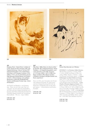 | 38
223
Estoppey, Pierre - Girard, Pierre. La Reine de
la Nuit. Dessins de Pierre Estoppey. Mit 1 sign.
Original-Zeichnung, 5 (davon 1 auf dem OU)
Original-Lithographien sowie eingebundener
Extra-Suite von P. Estoppey. Lausanne, 13/12,
(1956). 8°. 94 S., [1], [1] w. Bl. Schöner privater
Halb-Maroquin-Einband Rücken mit Punkten
in Gold- u. Schwarzprägung, sowie goldgepr.
Rückentitel u. Jahreszahl, Kopfgoldschnitt,
Vorsätze mit Buntpapier bezogen (sign. „Semet
& Plumelles“).
Auf Vortitel vom Künstler u. vom Verfasser
sign. - Eines von nur 4 röm. num. Expl. auf
„auvergne“ mit einer Suite der Lithographien
auf China und einer Original-Zeichnung von P.
Estoppey (GA 824). Vorliegendes Exemplar für
Théophile Bringolf, Direktor der Neuenburger
Kantonalbank. - Wie neu. - 2 gest. Exlibris.
CHF 250 / 400
EUR 230 / 370
224*
Falk, Hans - Miller, Henry. Le Sourir au Pied
de l‘Echelle. Mit 1 Original-Zeichnung, 1 lihogr.
Titelblatt, u. 16 Original-Lithographien, sowie
1 sign. Extrasuite von H. Falk. [Lausanne,
A. u. P. Gonin, 1978]. 4°. 82 S., [3] Bll. Lose
Bogen und illustr. OPp.-Mappe mit illustr.
Cellophan-Umschlag in Plexiglas-Schuber (unt.
Kante angelockert).
Eines von 18 hs. num. Exemplaren der VA mit
einer signierten Extrasuite auf „japon nacré“
und einer Original-Zeichnung (GA 157). Im
Impressum vom Künstler und von den Verle-
gern signiert. - Unbeschnittenes und frisches
Exemplar.
CHF 400 / 600
EUR 370 / 560
225
Fischer, Hans Konvolut von 4 Werken.
ENTHÄLT: 1. La Fontaine. Fables Choisies.
Mit 87 OLith. Lausanne, A. Gonin, (1948).
4°. 123 S., [2] Bll. Lose Bogen in OPp.-Um-
schlag, OHPgt.-Decken u. Schuber. - 1/250.
Vom Künstler und Verleger signiert. - 2. Sieben
Radierungen zu sieben Fabeln von Aesop.
Suite. O. O. u. Vlg. [Zürich, O. Füssli, 1954].
Lose Bogen in Pp-Umschlag (aufgehellt und
an der Rändern leicht wasserfleckig). - 3. Roy,
Claude. L‘Homme déguisé en homme. Mit 1
lithogr. Titelvign. und 15 OLithogr. Lausanne,
A. Gonin, 1959. Gr.-4°. 149 S., [2] Bll. Lose Bo-
gen in rotem OPp.-Umschlag, OHPgt.-Decke
und blauem Schuber. - 1/200. - 4. Le chat botté.
Mit 26 OLithographien in mehreren Zuständen.
[Lausanne, A. Gonin, 1960]. 4°. Lose Bogen in
OPp.-Umschlag und OHPgt.-Decke in Schu-
ber. - 1/30. Ohne Titel, Kolophon und Text.
CHF 500 / 800
EUR 460 / 740
Bücher | Moderne Literatur
223221
 