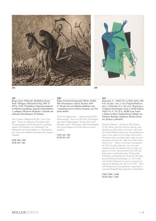 | 43
239
Jünger, Ernst. Heliopolis. Rückblick auf eine
Stadt. Tübingen, Heliopolis-Verlag, 1949. 8°.
439 S., [1] Bl. Nachtblauer Original-Lederband
mit Rückenvergoldung, doppelten Deckelfileten
u. goldgepr. DVignette (Kapitale u. Gelenke mit
minimalen Bereibungen). In Schuber.
Des Coudres/ Mühleisen B 20a. - Erste Aus-
gabe. - Eines von 100 num. Exemplaren der
Vorzugsausgabe, im Druckvermerk von Jünger
signiert. Der Faltplan von „Heliopolis“ lose
beiliegend, mit kl. Knickfalten u. 2 Randeinris-
sen, ansonsten tadelloses Exemplar der seltenen
Ausgabe.
CHF 400 / 600
EUR 370 / 560
240*
Keller, Gottfried Gesammelte Werke. 10 Bde.
Mit 6 Frontispizen. Zürich, Rascher, 1918.
8°. OLeder mit zwei Rückenschildchen und
-vergoldung (etwas verblasst, Kapitale zum Teil
leicht defekt).
Nicht bei Zippermann. - „Schweizerische Jubi-
läumsausgabe“. Eines von 525 num. Exemplaren
auf reinem Hadernpapier. Textrevision von F.
Hunziker und E. Ermatinger. Mit Genehmigung
des Cotta-Verlags nur für die Schweiz heraus-
gegeben.
CHF 120 / 180
EUR 110 / 170
241*
Kogevinas, L. - Diehl, Ch. Le Mont Athos. Mit
8 (st. 12) sign., num. u. bez. Original-Radierun-
gen u. 1 Extrasuite (5 st. 12) von L. Kogevinas u.
4 Original-Zeichnungen. Paris, La Belle Edition,
(1922). Gr.-4°. [1], [1] w., [8] Bll. Lose Lagen
u. Bogen in illustr. Original-Karton-Mappe mit
Schliesse (Kapitale angeplatzt, Rücken bestos-
sen, fleckig u. gebräunt).
Nicht bei Monod - vgl. Byron, The Station
S. 152: ‚Those who have lived in Athens, and
lunched, as Athens does, at Costi‘s, will recall
the lovely Madame Kogevinas. Her husband, an
artist, is the author of an etching which shows
Simopetra from a peculiar angle, rising its most
precipitous into the sky. This view I also had in
mind to see“. - Eines von 25 num. Exemplaren
der VA auf „japon impérial...avec une suite
supplémentaire des planches tirées en bleu sur
japon à la forme“ die Extrasuite (GA 250). Im
Impressum vom Künstler sign. Vorliegendes
Exemplar von Eleuthère K. Veniselos. Die blatt-
grossen Bleistift-Zeichnungen (ca. 31,5 x 40,5
cm) auf den Passepartouts verso von einem un-
bekannten Künstler, dat. 20.5.-27.6.1941. - Text
und Passpartouts etwas gebräunt, angestaubt u.
vereinzelt fingerfleckig. Insgesamt wohlerhalten.
CHF 2 000 / 3 000
EUR 1 850 / 2 780
245243
 