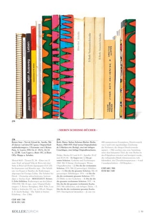 | 53
278
Reiner, Imre - Nerval, Gérard de. Aurélia. Mit
25 (davon 1 auf dem OU) ganzs. Original-Kalt-
nadelradierungen u. 1 Extrasuite von I. Reiner.
Paris, A. Loewy, 1970. Gr.-4°. 176 S., [1], [1]
w., [2] Bll. Lose Lagen u. illustr. OU, in illustr.
OPp.-Mappe u. Schuber.
Monod 8635 - Tiessen IV, 38. - Eines von 15
num. Expl. auf grand Vélin de Rives mit einer
Suite in Rötel auf Hosho-Japanpapier (GA 125).
Im Impressum vom Künstler sign. - Der Schrift-
satz von Fequet et Baudier, die Radierungen
abgezogen bei Georges Leblac. Der Schuber bei
Duval. - Zweiseitig unbeschnittenes, breitran-
diges u. frisches Expl. - BEIGELEGT: Reiner,
I. Zehn Stilleben. Radierungen aus den Jahren
1950-1958. Mit 10 sign., num. Original-Radie-
rungen v. I. Reiner. Ruvigliana, 1964. Folio. Lose
Tafeln u. bedruckte OU, zus. in HLwd.-Mappe
d. Z: (leicht fleckig). - Die Tafeln in frischer
Erhaltung. - Zus. 2 Bde.
CHF 400 / 700
EUR 370 / 650
279
Roth, Dieter. Sieben Scheisse-Bücher. Berlin,
Rainer, 1968–1975. Fünf weisse Originaleinbän-
de (1 Rücken etw. fleckig), zwei mit farbigen
Umschlägen, zwei farbige Originalbroschuren.
Dobke, Bücher D 3 und 8–13 – Spindler 28.42
und 28.45–50. - Es liegen vor: 1. Die ge-
samte Scheisse. Gedichte und Zeichnungen.
1968. Mit 31 blattgr. Zeichnungen. Weisse
Originalbroschur. – 2. Die die die verdammte
Scheisse. 1974. Mit 52 ganzseitigen Abbildun-
gen. – 3. Die die die gesamte Scheisse. Mit 48
ganzseitigen Abbildungen. 1974. – 4. Die die
die die verdammte gesamte Scheisse. 1975.
272 Bilder zu den Gedichten. – 5. Die die die
die gesamte verdammte Scheisse. 1975. – 6.
Die die die die gesamte verdammte Kacke.
1975. Mit zahlreichen, teils farbigen Tafeln. – 7.
Die die die die verdammte gesamte Kacke.
1975. Durchgehend faksimiliert. – Je eins von
400 nummerierten Exemplaren, Druckvermerk
von 2 und 6 mit eigenhändiger Zeichnung
des Verfassers, die übrigen Druckvermerke
signiert. – 1966 erschien eine erste Sammlung
unter dem bekannten Titel, die vom Dichter in
den Folgejahren erweitert und korrigiert wurde,
die vorliegenden Bände dokumentieren, teils
faksimiliert, den Überarbeitungsprozess. – 4 und
5 unaufgeschnitten. – Elf Beigaben. -
CHF 600 / 900
EUR 560 / 830
- SIEBEN SCHEISSE-BÜCHER -
279
 