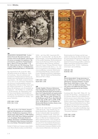 | 4
106
TRACHTEN UND KOSTÜME - Locher,
[Johann Emanuel]. Recueil de portraits et
costumes suisses les plus élégants, usités dans les
22 cantons accompagné d‘un supplément. Mit
32 montierten, gouachierten Trachtenkupfern.
Bern u. Basel, J. P. Lamy, [um 1820]. 4°. [2]
Bll., Tafeln jeweils mit 1 Bl. Erläuterung. Neuer
rot-grünes HLdr. im Stil d. Z. mit Rückenverg.,
goldgepr. Deckelschild, Fileten u. VGoldschnitt.
Vgl. Lipperheide Ga 30 - Colas 872 - Hiler
240 (geben jeweils nur 30 Tafeln an) - Nicht
bei Lonchamp. - Eines der schönsten und
gesuchtesten Trachtenwerke der Schweiz, ge-
meinhin (und wohl fälschlich) Gottfried Locher
zugeschrieben. - Die Tafeln, jeweils im Format
von ca. 21,5 x 17 cm, auf braunen Trägerkartons
mit schwarzen Umrahmungslinien montiert.
Das Begleitblatt stellt die jeweilige Tracht sowie
ihre Trägerin namentlich vor - es sind dies 22
Damen für die Kantone sowie 10 zusätzliche als
Supplement. - Das Titelblatt etw. stockfleckig
u. im Falz gelockert, die Trägerpapiere sowie
die Texte in den Rändern teils ebenfalls etw.
stockfleckig. Die Darstellungen in schönem Ko-
lorit und nur in den Rändern etw. fleckig. - Von
grosser Seltenheit.
CHF 8 000 / 12 000
EUR 7 410 / 11 110
107
- [Lory, M. G. fils u. F. W. Moritz]. Sammel-
band mit 63 Kostümtafeln aus verschiedenen
Werken. Handkolorierte Aquatinten. O.O. u.
Druckvermerk. [Basel 1824]. 8°. [3] Bll. (fehlen);
Tafeln; [1] Bl. (fehlt). Roter Halbmaroquinband
d. Z. mit goldgepr. Rückentitel, Deckel mit
goldgepr. Streicheisen- und Rollbandornamen-
tik, Goldschnitt (Ecken bestossen, leicht berie-
ben, etwas fleckig, VInnengelenk angeplatzt).
Enthält 12 Tafeln aus: Costumes suisses dédiés
à son Altesse Royale le prince royal de Prusse
(1824). - vgl. Colas 1908 - Lipperheide 909 -
Hiler 553 - Lonchamp 1861 - vgl. Brun II, 280. -
Wohl einmalige, von der Buchhandlung Birman
& Fils erstelllte Sammlung. Mit Kostümdarstel-
lungen aus den Kantonen Zürich, Zug, Bern,
dem Entlebuch, Basel, Fribourg, Solothurn,
Appenzell, Aargau, Fribourg, Oberhasli, Glarus
und aus dem Schwarzwald, Tirol, u. v. m. - Zu-
meist etwas gebräunt in den Rändern, teilweise
etwas stockfleckig, vereinzelte Tafeln feucht-
und minimal fingerfleckig, insgesamt jedoch
in guter Erhaltung mit frischem, farbkräftigen
Kolorit. - Mit lith. Exlibris der Buchhandlung
„Birmann & Fils“ in Basel.
CHF 2 000 / 3 000
EUR 1 850 / 2 780
108
Tschudi, Aegidius. Chronicon Helveticum.
Oder Gründliche Beschreibung Der So wohl
in dem Heil. Römischen Reich als besonders in
Einer Lobl. Eydgnoßschafft und angräntzenden
Orten vorgeloffenen Merckwürdigsten Begeg-
nussen. 2 Bde. Mit gest. gefalt. Frontispiz von
D. Herrliberger nach B. Picart. Basel, Bischoff,
1734-36. Folio. [4] Bll., 682 S., [7] Bll.; [2] Bll.,
712 S., [4] Bll. HLdr d. Z. auf 5 Bünden mit
Rückenschild (Rücken berieben, Kanten etwas
bestossen, Deckel fleckig).
Haller IV, 401 - Barth 10227 - Lonchamp 3043
- Feller/B. II, 476. - Erste Ausgabe, hg. von
Johann Rudolf Iselin. Monumentale Edition
der fast zweihundert Jahre lang unpubliziert
gebliebenen Tschudi-Chronik. „Iselin hatte
grosse Schwierigkeiten zu überwinden, bis er die
Kopie von Muri mit dem Original auf Gräp-
plang vergleichen konnte. Unter Verzicht auf
eigene Auseinandersetzung mit dem Chronis-
ten in der Form eines kritischen Kommentars
leistete er gewissenhafte Editionsarbeit. Es ist
eine bedeutende Leistung im Hinblick auf die
vielen äusseren Hindernisse, die Zensur, die
Bedachtsamkeit der Verleger und die Lang-
samkeit der Drucker, die Höhe der Spesen und
die misstrauischen Eifersüchteleien aller Hüter
der Handschriften [...] Mit dieser Ausgabe hat
Iselin die Voraussetzung geschaffen zu Johannes
Müllers historischem und Friedrich Schillers
dichterischem Werk.“ (F./B.). - Stellenweise
etwas braun- und stockfleckig.
CHF 600 / 900
EUR 560 / 830
109
Wetzel, Johann Jakob. Voyage pittoresque au
Lac des Waldstettes ou des IV Cantons. Mit 10
altkolorierten Aquatinta-Ansichten von Franz
Hegi. Zürich, Orell, Füssli et. Comp., 1817.
Folio. 11, 28 S. mit Tafelbeschreibungen. Neuer,
sehr schöner roter HMaroquin über Ecken
mit Marmorpapierüberzug auf den Deckeln,
Goldschnitt.
Lonchamp 3182 - Ebert 2389 - Wäber 255 - Ap-
penzeller 214-223 (Hegi). - Originalausgabe die-
ses schönsten Albums des Vierwaldstättersees
mit den grossen, äusserst dekorativen Ansichten
in gutem, farbfrisch erhaltenem Altkolorit. Die
Veduten zeigen Luzern, Meggenhorn, Winkel,
Alpnach, Stansstad, Beckenried, Gersau, Brun-
nen, Brunnen vers le Canton d‘Unterwalden
und Flüelen. Die Tafeln nur ganz gelegentlich,
die Textseiten etwas stärker stockfleckig, insge-
samt sehr gutes und frisch erhaltenes Exemplar.
- Von grosser Seltenheit.
CHF 7 000 / 10 000
EUR 6 480 / 9 260
Bücher | Helvetica
108 110
 