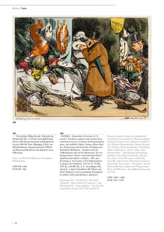 | 60
305
- - Tschachtlans Bilderchronik. Faksimile der
Handschrift Ms. A 120 der Zentralbibliothek
Zürich. Mit Kommentarband und Begleitheft.
Luzern 1985-88. Folio. Blindgepr. OLdr. mit
Metallschliessen. Kommentarband: OHLdr.
mit Rückenschild (dieses teils abgelöst) sowie
OBroschur.
Eines von 980 (GA 1060) num. Exemplaren. -
Wohlerhalten.
CHF 400 / 600
EUR 370 / 560
306
- LEXIKA - Amaranthes (Corvinus, G. S.
pseud.). Nutzbares, galantes und curiöses Frau-
enzimmer-Lexicon, worinnen der Frauenzimmer
geist- und weltliche Orden, Aemter, Ehren-Stel-
len, Professionen und Gewerbe, Privilegia und
Rechtliche Wohltaten... Sondern auch ein
vollkommenes und auf die allerneueste Art ver-
fertigtes Koch- Torten- und Gebackens-Buch...
abgefasst und erkläret zu finden... Mit. gest.
Frontispiz u. 16 (15 ganzs.) Text-Holzschnitten.
Leipzig, J. Fr. Gleditsch, 1715. Gr.-8°. [7] Bll.,
2176 Sp., [16] Bll. Pgt. d. Z. mit goldgepr. Rü-
ckensch. u. figürl. Supralibros (Hl. Mutter mit
Kind, Wappen; etwas wurmspurig, Innengelen-
ke stärker, leicht sporrfleckig u. gebräunt).
Dünnhaupt 13.1 - Zischka 254 - Weiss 647
(Anmerk.) - Horn-Arndt 239 (Anmerk.) - Slg.
Walterspiel 141. - Erste Ausgabe. - Von Gottlieb
Siegmund Corvinus (1677-1746) speziell für
Frauen verfasstes Lexikon mit alphabetisch
nach Stichworten geordneten Kurzbiographien
berühmter Frauen sowie zahlreichen Artikel zu
den Themen Hauswirtschaft, Hausrat, Kosme-
tik, Trachten, Mode, Krankheiten, Gebräuche,
Spiele, Schmuck etc. und vor allem vielen
Kochrezepten. - Durchgehend gleichmässig
gebräunt, teils stärker braunfleckig. Spiegel,
die ersten u. letzte Bll. etwas stockfleckig.
Erste Bll. zudem mit kl. Wurmspur im weissen
Rand (ohne Textverlust). - Provenienz: Aus der
Klosterbibliothek Lambach mit Wappensupra-
libros auf HDeckel u. altem Bibliotheksstempel
auf Titel.
CHF 1 200 / 1 800
EUR 1 110 / 1 670
Bücher | Varia
308
 