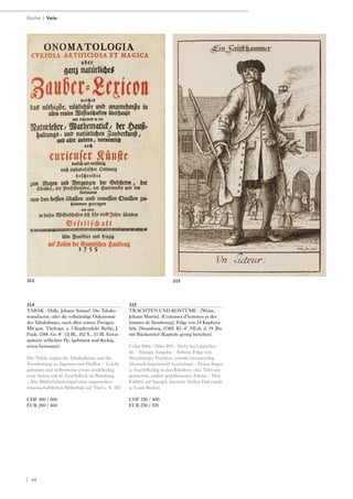 | 64
314
TABAK - Halle, Johann Samuel. Die Tabaks-
manufactur, oder die vollständige Oekonomie
des Tabaksbaues, nach allen seinen Zweigen.
Mit gest. Titelvign. u. 5 Kupfertafeln. Berlin, J.
Pauli, 1788. Gr.-8°. [1] Bl., 102 S., [1] Bl. Etwas
späterer schlichter Pp. (gebräunt und fleckig,
etwas bestossen).
Die Tafeln zeigen die Tabakpflanze und die
Verarbeitung zu Zigarren und Pfeiffen. - Leicht
gebräunt und stellenweise etwas stockfleckig,
erste Seiten mit kl. Feuchtfleck im Bundsteg.
- Alte Bibliotheksstempel einer ungarischen
wissenschaftlichen Bibliothek auf Titel u. S. 102.
CHF 300 / 500
EUR 280 / 460
315
TRACHTEN UND KOSTÜME - [Weiss,
Johann Martin]. [Costumes d‘hommes et des
femmes de Strasbourg]. Folge von 24 Kupferta-
feln. [Strassburg, 1740]. Kl.-4°. HLdr. d. 19. Jhs.
mit Rückentitel (Kapitale gering berieben).
Colas 3066 - Hiler 895 - Nicht bei Lipperhei-
de. - Einzige Ausgabe. - Seltene Folge von
Strassburger Trachten, jeweils zweisprachig
(deutsch-französisch) bezeichnet. - Etwas finger-
u. feuchtfleckig in den Rändern, eine Tafel mit
grösserem, sauber geschlossenen Einriss. - Drei
Exlibris auf Spiegel, darunter Arthur Dalrymple
u. Louis Becker.
CHF 250 / 400
EUR 230 / 370
Bücher | Varia
315313
 