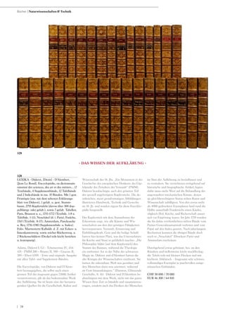 | 70
328
LEXIKA - Diderot, [Denis] - D‘Alembert,
[Jean Le Rond]. Encyclopédie, ou dictionnaire
raisonné des sciences, des art et des métiers... 17
Textbände, 4 Supplementbände, 12 Tafelbände
und 2 Indexbände in zus. 35 Bänden. Mit 1 gest.
Frontispiz (zus. mit dem seltenen Erklärungs-
blatt von Diderot), 1 gefalt. u. gest. Stamm-
baum, 2795 Kupfertafeln (davon über 300 dop-
pelblattgr. oder gefalt.), sowie 7 gefalt. Tabellen.
Paris, Briasson u. a., 1751-1772 (Textbde. 1-8 u.
Tafelbde. 1-11); Neuchâtel (d. i. Paris), Faulche,
1765 (Textbde. 8-17); Amsterdam, Panckoucke
u. Rey, 1776-1780 (Supplementbde. u. Index).
Folio. Marmorierte Kalbsldr. d. Z. mit Ecken- u.
Innenkantenverg. sowie reicher Rückenverg. u.
2 Rückenschildern (Deckel teils leicht berieben
u. kratzspurig).
Adams, Diderot I, G1 - Tchemerzine IV, 434-
435 - PMM 200 – Brunet II, 700 – Graesse II,
389 – Ebert 6709. - Erste und originale Ausgabe
mit allen Tafel- und Supplement-Bänden.
Die Encyclopédie, von Diderot und D‘Alem-
bert herausgegeben, die selbst auch einen
grossen Teil der insgesamt gegen 72000 Artikel
verantworteten, gilt als das bedeutendste Werk
der Aufklärung. Sie ist heute eine der herausra-
genden Quellen für die Gesellschaft, Kultur und
Wissenschaft des 18. Jhs. „Ein Monument in der
Geschichte des europäischen Denkens; der Gip-
felpunkt des Zeitalters der Vernunft“ (PMM).
Diderot beaufsichtigte auch den grössten Teil
der speziell angefertigten Kupferstiche. Die de-
tailreichen, meist grossformatigen Abbildungen
illustrieren Handwerk, Technik und Gewerbe
im 18. Jh. und wurden eigens für diese Enzyklo-
pädie hergestellt.
Der Kupferstich mit dem Stammbaum der
Erkenntnis zeigt, wie alle Künste und Wis-
senschaften aus den drei geistigen Fähigkeiten
hervorspriessen: Vernunft, Erinnerung und
Einbildungskraft. Gott und die heilige Schrift
hatten hier keinen Platz, was das Unternehmen
für Kirche und Staat so gefährlich machte: „Die
Philosophie bildet [auf dem Kupferstich] den
Stamm des Baumes, während die Theologie
ein entfernter Ast in der Nähe der schwarzen
Magie ist. Diderot und d‘Alembert hatten die
alte Königin der Wissenschaften entthront. Sie
hatten die erkennbare Welt neu geordnet und
den Menschen darin neu orientiert, während
sie Gott hinausdrängten.“ (Darnton, Glänzende
Geschäfte, S. 16). Diderot und D‘Alembert be-
absichtigten mit dem Werk, nicht nur das ganze
Wissen ihrer Zeit zu bündeln und zusammenzu-
tragen, sondern auch das Denken der Menschen
im Sinn der Aufklärung zu beeinflussen und
zu verändern. Sie verzichteten weitgehend auf
historische und biographische Artikel, legten
dafür umso mehr Wert auf die Behandlung der
angewandten mechanischen Künste, denen
sie gleichberechtigten Status neben Kunst und
Wissenschaft zubilligten. Von den etwas mehr
als 4000 gedruckten Exemplaren fand rund die
Hälfte ausserhalb Frankreichs einen Käufer,
obgleich Hof, Kirche, und Richerschaft ausser
sich vor Empörung waren. Im Jahr 1759 wurden
die bis dahin veröfentlichten sieben Bände vom
Pariser Generalstaatsanwalt verboten und vom
Papst auf den Index gesetzt. Nach jahrelangem
Rechsstreit konnten die übrigen Bände doch
noch in „Neuchâtel“ (Druckort Paris) und
Amsterdam erscheinen.
Durchgehend etwas gebräunt, bes. an den
Rändern und stellenweise leicht stockfleckig;
die Tafeln teils mit kleinen Flecken und mit
leichtem Abklatsch. - Insgesamt sehr schönes,
vollständiges Exemplar in prachtvollen zeitge-
nössischen Einbänden.
CHF 50 000 / 70 000
EUR 46 300 / 64 810
- DAS WISSEN DER AUFKLÄRUNG -
Bücher | Naturwissenschaften & Technik
328
 