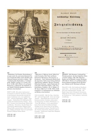 | 73
333
- Hindenburg, Carl Friedrich. Beschreibung ei-
ner ganz neuen Art, nach einem bekannten Ge-
setze fortgehende Zahlen, durch Abzählen oder
Abmessen bequem und sicher zu finden... Mit
3 mehrfach gefalt. Kupfertalfen u. 5 mehrfach
gefalt. Tabellen. Leipzig, S. L. Crusius, 1776.
Gr.-8°. [4] Bll., 120 S. HLdr. d. Z. mit floraler
Rückenverg. u. Rückensch. (kl. Fehlstelle am
unt. Kapital, VGelenk angeplatzt, bestossen u.
gebräunt, etwas berieben).
DSB VI, 403ff. „His earliest mathematical
investigation in which he described a method
of determining by denumerable methods the
terms of arithmetic series, were published in
1776“ - nicht bei Poggendorff u. Müller. - Erste
Ausgabe. - Hindenburg (1741-1808) gilt als Be-
gründer der kombinatorischen Analyse. - Erste
Bll. u. Vorsätze etwas leimschattig, Tafeln leicht
stockfleckig. - Provenienz: Aus dem Besitz des
schwedischen Mathematikers Magnus Gösta
Mittag-Leffler, genannt Gösta, (1846-1927) mit
gest. Exlibris auf Spiegel. Titel verso gestempelt
Friedrich Wilhelms Institut Berlin.
CHF 250 / 400
EUR 230 / 370
334
- Malconetus, J. Malconet, Jacob. Selbst-Leh-
rende Geometrie, Oder Neue und Kurtze
Institutiones Mechanicae, Stereometriae, et
Geodaesiae... Nach Anleitung der Bücher Eucli-
dis eingerichtet. Nebst einem Anhang allerhand
Algebraischen Auffgaben. Mit gest. Frontispiz,
Holzschnitt-Titelvign., 1 gefalt. Kupfertafel, 25
(teils gefalt.) Holzschnitt-Tafeln u. zahlr. Text-
holzschnitten. Frankfurt a. M., J. Adolph u. P.
W. Stock, (1700). Gr.-8°. [1] Bl., 490 S., [1] Bl.
Ganzleder d. Z. (fachmännisch rest. Fehlstellen
am Rücken, etwas berieben).
VD17 23:243295V - Bibl. Dt. Mus., Libri Rari
180 - nicht bei Poggendorff. - Erste und einzige
Ausgabe. - Abhandlung über Geometrie und
Instrumentenlehre, Geodäsie, insbesondere
zur Vermessung von Äckern, Weinbergen, u.a.
- Erste Bll. gebräunt u. etwas angeschmutzt,
letzte Seiten mit kl. Feuchtfleck im Rand,
Titelblatt mit kl. Papierverlust bei der Jahres-
zahl, fachmännisch ergänzt, Tintenfleck auf S.
417, Vorsätze leimschattig. Insgesamt sauberes
Exemplar. - Stellenweise einige ältere Marginali-
en in roter Tinte.-
CHF 1 400 / 2 000
EUR 1 300 / 1 850
335
MEDIZIN - Bell, Benjamin. Lehrbegriff der
Wundarzneykunst. Aus dem Englischen. Dritte
vermehrte Auflage. 7 Bde. Mit zahlreichen
Kupfern auf 54 Falttafeln. Leipzig, Weidmann,
1804-1810. 8°. HLdr. d. Z. mit Rückenschild u.
linearer Rückenvergoldung (leichte Bereibun-
gen, 1 Rücken mit kl. Wurmspur im Bezug).
Hirsch/H. I, 438: „Das beliebteste Handbuch
seiner Zeit“. - vgl. Garrison/M. 5579 - Waller
844 (engl. Originalausgabe 1783-88). - Die
Kupfer zeigen meist chirurgische Instrumente,
Methoden der Fixierung u. Operation, Verbän-
de, Prothesen etc. - Etw. gebräunt u. teils leicht
stockfleckig.
CHF 300 / 500
EUR 280 / 460
334 331
 