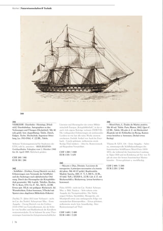| 76
341
VERKEHR - Eisenbahn - Hennings, [Fried-
rich]. Eisenbahnbau. Autographien zu den
Vorlesungen und Übungen (Deckeltitel). Mit 40
teils gefalt. bzw. doppelblattgr. Tafeln. Zürich,
Eidgen. Techn. Hochschule, Ingenieur-Abtei-
lung, [ca. 1913-1916]. 4°. [2] Bll., Tafeln.
Seltenes Vorlesungsmaterial für Studenten der
ETH, teils hs. annotiert. - BEILIEGEND:
Gotthardbahn. Fahrplan vom 1. Oktober 1908
bis 30. April 1909. Mehrfach gefaltet.
CHF 200 / 300
EUR 190 / 280
342
- Schiffahrt - [Gröben, Georg Dietrich von der].
Erläuterungen zum Verstande der Schifffahrt
und des Seekrieges nach alphabetischer Ord-
nung. Durch den Herausgeber der Kriegsbiblio-
thek gesammlet. Mit 4 gefalt. Tabellen. Breslau,
W. G. Korn, 1774. Gr.-8°. XL, 560 S., [2] Bll.
Etwas spät. HLdr. mit goldgepr. Rückensch. (kl.
Wurmlöchlein, Ecken bestossen, VDeckel mit
Spuren eines abgelösten Bibliotheks-Etiketts).
Zischka 75 - Jähns 1813 (zum Verfasser) - nicht
im Cat. des Nederl. Scheepvaart Mus. - Erste
Ausgabe. - Georg Dietrich von der Gröben
(1725–1794) war Generalleutnant, der als Schü-
ler von Seydlitz und Buddenbrock die Kavallerie
weiterentwickelte. Er ist bekannt für seine Über-
setzungen französischer kriegswissenschaftlicher
Literatur und Herausgeber der ersten Militär-
zeitschrift Europas „Kriegsbibliothek“, in der er
auch viele eigene Beiträge verfasste (NDB VII).
Die vorliegenden Erläuterungen als umfassendes
Lexikon ist wie fast alle seine Werke anonym
erschienen. Enthält Artikel von Aack bis Zwei-
back. - Leicht gebräunt, stellenweise stock-
fleckig (Titel stärker). - Alter hs. Besitzvermerk
auf fliegendem Vorsatzblatt.
CHF 1 200 / 1 800
EUR 1 110 / 1 670
343
- - Macarte y Diaz, Dionisio. Lecciones de
navegacion, 6 principos necessarios a la ciencia
del piloto. Mit 40 (17 gefalt.) Kupfertafeln.
Madrid, Sancha, 1801. 8°. V, 5, 580 S., [1] Bl.,
43 (inkl. Tafl.), XXXII S., [1] Bl. Ldr. d. Z. mit
Rückenschild u. Rückenverg. (etwas berieben u.
bestossen).
Palau 145593 - nicht im Cat. Nederl. Scheepv.
Mus. u. Bibl. Nautica. - Sehr seltene erste
Ausgabe der Navigationslehre. Die Tafeln
zeigen Globen, Sternbilder, Messgeräte, ein
Mondprofil sowie eine umfangreiche Folge von
europäischen Küstenprofilen. - Etwas gebräunt,
stellenweise stock- bzw. braunfleckig. Alter
Besitzerstempel auf Titel.
CHF 1 600 / 2 400
EUR 1 480 / 2 220
344
- - Morel-Fatio, L. Études de Marine positive.
Mit 40 rad. Tafeln. Paris, Blaisot, 1842. Quer-4°.
[2] Bll., Tafeln. HLeder d. Z. mit Rückentitel
(Kapitale mit kl. Fehlstellen im Bezug, Kanten
etwas berieben u. bestossen, Deckel etwas
fleckig).
Thieme-B. XXV, 134. - Erste Ausgabe. - Schö-
ne, stimmungsvolle Schiffsdarstellungen des
französischen Schiffbauers Morel-Fatio (1810-
1871), der während der französischen Landung
in Algier 1830 und im Krimkrieg auf See war. Er
gilt als einer der besten französischen Marine-
künstler. - Etwas gebräunt u. stockfleckig.
CHF 2 400 / 3 200
EUR 2 220 / 2 960
Bücher | Naturwissenschaften & Technik
344
 