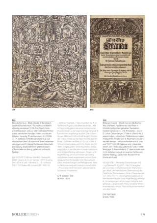 | 95
329
Biblia bohemica - [Biblij Cžeská W Benátkách
tisstěná] (tschechisch: "Tschechische Bibel in
Venedig versteinert"). Mit 2 (st. figürl.) Holz-
schnittbordüren und ca. 100 Textholzschnitten
sowie zahlreichen handgez. roten und blauen
Initialen. Venedig, P. Liechtenstein, 5.12.1506.
Gr.-4°. [566] (st. 570) Bll. Ganzleder d. Z. auf
Holzdecken über 5 Bünden mit Streicheisenver-
zierungen und 2 intakten Schliessen (beschabt,
kratzspurig, etwas berieben und bestossen,
kl. Fehlstellen im Bezug, gebräunt und leicht
fleckig).
Edit16 CNCE 5748 (nur 564 Bll.) - Darlow/M.
2180 - Adams N-1110 -Sander I, 997 - Essling
140 - Zibrt II, 269 - Hanslick S. 513 - Knihopis
1097 - STCItalian (BL London) 93 - NUC (3)
- nicht bei Machiels. - Taboritenbibel, die 3. in
Tschechisch gedruckte Bibel (erstmals 1488
in Prag) und zugleich die erste tschechische
Hussitenbibel, zu der eigenständige Original-Il-
lustrationen angefertigt wurden. Die Kutten-
berger Bibel von 1489 enthält lediglich Kopien
der Holzschnitte aus der Neunten Deutschen
Bibel. - Es fehlen die Blatt a1-2 u. a5-6 (mit 6
Holzschnitten), diese sind in hs. Kopie des 19.
Jhdts. eingebunden. Vorne Buchblock etwas
angeplatzt, in den Rändern schwach gebräunt
und oft stockfleckig, teils braun-, finger- und
feuchtfleckig, vorne und hinten ganzseitig
und stärker, sowie angerändert und mit (teils
restaurierten) Fehlstellen (mit Textverlust). -
Zahlr. Anstreichungen und Randglossen. Alter
hs. Besitzvermerk auf hinterem Vorsatzblatt.
- Provenienz: Seit mehreren Jahrzehnten in
Schweizer Privatbesitz.
CHF 1 000 / 1 500
(€ 880 / 1 320)
330
Biblia germanica - Bibell, Das ist, Alle Bücher
Alts und News Testaments, nach Alter in
Christlicher Kyrchen gehabter Translation
trewlich verteutscht... mit Annotaten... durch
D. Johan Dietenberger. 2 Teile in 1 Band. Mit 2
wiederholten Holzschnitt-Titelbordüren, vielen
Holzschnitt-Initialen von A. Woensam und zahl-
reichen kleinen Textholzschnitten von V. Solis
und "SHF". Köln, G. Calenius und J. Quentels
Erben, 1577. Folio. [6], 528 (recte: 528), 159 Bll.
Blindgepr. Schweinsleder d. Z. über Holzdeckeln
mit 2 defekten bzw. alt erneuerten Schliessen
(stärker fleckig u. gedunkelt, Rücken mit kl.
Einriss am Fuss).
VD16 B 2787 - Wedewer, Dietenberger 475
- vgl. Darlow/M. II.1, 497. - Die 13. Ausgabe
der erstmals 1534 erschienenen "Dietenber-
ger-Bibel", der katholischen Übersetzung des
Frankfurter Dominikaners Johann Dietenberger
(um 1475-1537). - Durchgehend gebräunt, in
den Rändern feucht- bzw. fingerfleckig, anfangs
kl. Hinterlegungen, letzte Lagen teils etw. aus-
gehängt u. angerändert. Flieg. Vorsätze fehlen. -
Innendeckel u. erster Titel mit Besitzvermerken
von alter Hand.
CHF 500 / 800
(€ 440 / 700)
329 330
 