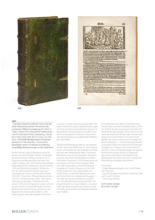 | 99
333*
- Das Alte Testament Deutsch nach urspring-
licher Hebreischer warheit. Mit schöner der
schwersten [W]örter ausslegung. M. Luther. 3
Teile in 1 Band. Mit 2 Holzschnitt-Titelbordüren
und 75 Textholzschnitten. Strassburg, J. Knob-
loch, 1524-1525. Folio. [6], CLI, [1] w., [1], CXC,
[1] w., LXXXVII Bll. Blindgeprägter Schweinsle-
derband d. Z. Mit 4 Deckel u. 3 (von 4) Eck-
beschlägen sowie 2 Schliessen aus Messing
(unauffällige Restaurierungen an den Gelenken).
Ähnlich wie bei Luthers Übersetzung des NT
wurde auch beim AT jeder Teil fast unmittelbar
nach seiner ersten Auflage nachgedruckt. In
Augsburg und Basel erschien der erste Teil
sogar im selben Jahr, 1523. Diesen Neuauflagen
folgte bald die hier vorliegende, nämlich Anfang
1524 veröffentlichte Ausgabe (I; Wintermo-
nat, d.h. wahrscheinlich Januar), sowie die
nachfolgenden Teile im Juli 1524 (II) und März
1525 (III). - Provenienz: Monogr. Besitzvermerk
"J.O.F.H." im Oberrand des Titels. - Als Luthers
Übersetzung des Alten Testaments in den
Jahren 1523 und 1524 gedruckt wurde, schufen
Lucas Cranach und seine Werkstatt mit ihren
Illustrationen einen Prototyp, auf den sich die
folgenden Drucke stützten sollten. Luther
selbst zögerte zwar, die Evangelien illustrieren
zu lassen. In seiner Übersetzung des Alten Tes-
taments lieferte er jedoch direkte Anweisungen
zur Veranschaulichung des Buches Samson. Im
Wesentlichen beabsichtigte er, das Alte Testa-
ment für pädagogische Zwecke zu illustrieren,
und nannte die daraus resultierenden Abbildun-
gen „Merkbilder“.
Obwohl die Wittenberger Bibel zu den wegwei-
senden deutschen Bibeln des 16. Jahrhunderts
wurde, verwendeten einige Ausgaben unmittel-
bar nach dem Wittenberger Alten Testament
Bildmaterial, das auf verschiedenen Vorläufern
basierte. Zwei berühmte Beispiele sind Adam
Petris Altes Testament, 1523 in Basel gedruckt,
das Motive nach Hans Schönspergers Bibel
von 1487 verwendete, und eine Nürnberger
Ausgabe von Friedrich Peypus von 1524 mit
Holzschnitten von Hans Springinklee und
Erhard Schön. In ähnlicher Weise lassen sich
die Holzschnitte der vorliegenden Ausgabe
nicht alle auf Cranachs Arbeiten zurückfüh-
ren. Im ersten Band basieren sie auf Petri, der
einige Entwürfe von Hans Holbein d. J. benutzt
hatte. Der Beginn des Buches Genesis mit der
Erschaffung von Eva ist zum Beispiel eine Kopie
nach Holbein.
Im zweiten Band des Alten Testaments (Das
Annder teyl) verzichten die Bilder jedoch auf Pe-
tris Vorbild, werden progressiver und mehr auf
die Wittenberger bezogen. Doch scheint es, als
hätte der Kopist der Strassburger Schnitte auch
Zugang zu Holzschnitten von Erhard Schön
gehabt, die zuerst in einer Lyoner Ausgabe von
Anton Koberger d. J. 1518 Verwendung fanden
(und später in der oben genannten Nürnberger
Ausgabe von F. Peypus). Die Holzschnitte für
das Buch Josua zum Beispiel zeigen die gleiche
Komposition wie bei Schön. Im Gegensatz
dazu ist das erste Buch der Könige mit den
Abbildungen des Salomonischen Tempels den
Wittenberger Ausgaben sehr ähnlich.
Provenienz:
- Ovaler Wappenstempel, mont. auf kl. Etikett
auf Titel verso.
- Slg. Otto Schäfer, Schweinfurt, erworben 1987
von P. und M. Dreyfus.
- Sammlung Schweiz.
CHF 25 000 / 40 000
(€ 21 930 / 35 090)
333333
 