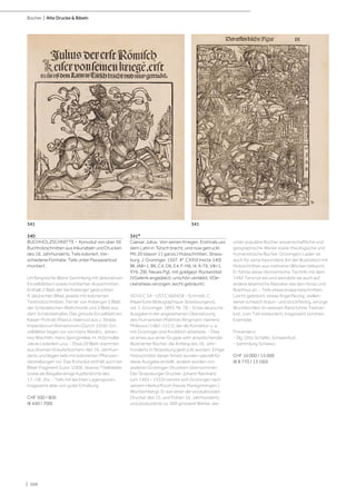 | 104
Bücher | Alte Drucke & Bibeln
340
BUCHHOLZSCHNITTE - Konvolut von über 50
Buchholzschnitten aus Inkunabeln und Drucken
des 16. Jahrhunderts. Teils koloriert. Ver-
schiedene Formate. Teils unter Passepartout
montiert.
Umfangreiche ältere Sammlung mit dekorativen
Einzelblättern sowie montierten Ausschnitten.
Enthält 2 Blatt der bei Koberger gedruckten
9. deutschen Bibel, jeweils mit kolorierten
Textholzschnitten. Ferner von Koberger 5 Blatt
der Schedelschen Weltchronik und 3 Blatt aus
dem Schatzbehalter. Das grösste Einzelblatt ein
Kaiser-Portrait (Flavius Valerius) aus J. Strada:
Imperatorum Romanorum (Zürich 1559). Ein-
zelblätter liegen vor von Hans Weiditz, Johan-
nes Wechtlin, Hans Springinklee, H. Holzmüller,
Jakob Lederlein u.v.a. - Etwa 20 Blatt stammen
aus diversen Kräuterbüchern des 16. Jahrhun-
derts und liegen teils mit kolorierten Pflanzen-
darstellungen vor. Das Konvolut enthält auch ein
Bibel-Fragment (Lyon 1569), diverse Titelblätter
sowie als Beigabe einige Kupferstiche des
17.-18. Jhs. - Teils mit leichten Lagerspuren,
insgesamt aber von guter Erhaltung.
CHF 500 / 800
(€ 440 / 700)
341*
Caesar, Julius. Von seinen Kriegen. Erstmals uss
dem Latin in Tütsch bracht, und nüw getruckt.
Mit 20 (davon 11 ganzs.) Holzschnitten. Strass-
burg, J. Grüninger, 1507. 4°. CXXVI (recte 140)
Bll. (A8+1, B6, C4, D6, E4, F-H6, I4, K-T6, V8+1,
XY6, Z8). Neues Pgt. mit goldgepr. Rückentitel
(VGelenk angeplatzt, unschön verklebt, VDe-
ckel etwas verzogen, leicht gebräunt).
VD16 C 54 - USTC 669438 - Schmidt, C.
Répertoire Bibliographique Strasbourgeois,
vol. 1, Grüninger, 1893, Nr. 78. - Erste deutsche
Ausgabe in der angesehenen Übersetzung
des Humanisten Matthias Ringmann namens
Philesius (1482-1511), der als Korrektor u. a.
mit Grüninger und Knobloch arbeitete. - Dies
ist eines aus einer Gruppe sehr ansprechender
illustrierter Bücher, die Anfang des 16. Jahr-
hunderts in Strassburg gedruckt wurden. Einige
Holzschnitte dieser Arbeit wurden speziell für
diese Ausgabe erstellt, andere wurden von
anderen Grüninger-Druckern übernommen.
Der Strassburger Drucker Johann Reinhard
(um 1455 - 1533) nannte sich Grüninger nach
seinem Herkunftsort (heute Markgröningen /
Württemberg). Er war einer der produktivsten
Drucker des 15. und frühen 16. Jahrhunderts
und produzierte ca. 300 grössere Werke, dar-
unter populäre Bücher, wissenschaftliche und
geographische Werke sowie theologische und
humanistische Bücher. Grüningers Laden ist
auch für seine besondere Art der Illustration mit
Holzschnitten aus mehreren Blöcken bekannt.
Er führte diese ökonomische Technik mit dem
1492 Terenze ein und wendete sie auch auf
andere lateinische Klassiker wie den Horaz und
Boethius an. - Teils etwas knapp beschnitten.
Leicht gebräunt, etwas fingerfleckig, stellen-
weise schwach braun- und stockfleckig, winzige
Wurmlöchlein im weissen Rand (ohne Textver-
lust, zum Teil restauriert). Insgesamt schönes
Exemplar.
Provenienz:
- Slg. Otto Schäfer, Schweinfurt.
- Sammlung Schweiz.
CHF 10 000 / 15 000
(€ 8 770 / 13 160)
341 341
 