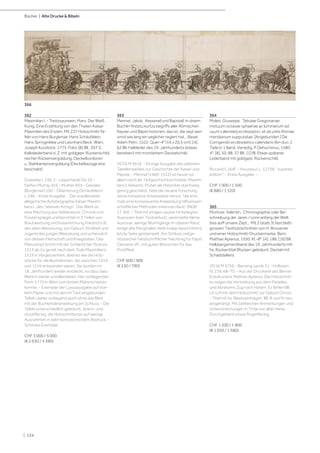 | 124
Bücher | Alte Drucke & Bibeln
362
Maximilian I. - Treitzsaurwein, Marx. Der Weiß
Kunig. Eine Erzehlung von den Thaten Kaiser
Maximilan des Ersten. Mit 237 Holzschnitt-Ta-
feln von Hans Burgkmair, Hans Schäufelein,
Hans Springinklee und Leonhard Beck. Wien,
Joseph Kurzböck, 1775. Folio. [8] Bll., 307 S.
Kalbslederband d. Z. mit goldgepr. Rückenschild,
reicher Rückenvergoldung, Deckelbordüren
u. Stehkantenvergoldung (Deckelbezüge etw.
beschabt).
Goedeke I, 336, 2 - Lipperheide Dd 10 -
Fairfax-Murray 416 - Muther 854 - Geissler
(Burgkmair) 202 - Oldenbourg (Schäufelein)
L 246. - Erste Ausgabe. - Die unvollendete
allegorische Autobiographie Kaiser Maximi-
lians I., des "weissen Königs". Das Werk ist
eine Mischung aus Heldenepos, Chronik und
Fürstenspiegel und berichtet in 3 Teilen von
Brautwerbung und Kaiserkrönung Friedrichs III.,
des alten Weisskunig, von Geburt, Kindheit und
Jugend des jungen Weisskunig und schiesslich
von dessen Herrschaft und Kriegstaten. Das
Manuskript bricht mit der Schlacht bei Vicenza
1513 ab. Es geriet nach dem Tode Maximilians
1519 in Vergessenheit, ebenso wie die Holz-
stöcke für die Illustrationen, die zwischen 1514
und 1516 entstanden waren. Sie wurden im
18. Jahrhundert wieder entdeckt, so dass dass
Werk in seiner unvollendeten, hier vorliegenden
Form 1775 in Wien zum ersten Mal erscheinen
konnte. - Exemplar der Luxusausgabe auf star-
kem Papier und mit den im Text eingebunden
Tafeln, daher vorliegend auch ohne das Blatt
mit der Buchbinderanweisung am Schluss. - Die
Tafeln unterschiedlich gebräunt, braun- und
stockfleckig, die Holzschnitte bis auf wenige
Ausnahmen in sehr kontrastreichem Abdruck. -
Schönes Exemplar.
CHF 3 000 / 5 000
(€ 2 630 / 4 390)
363
Mennel, Jakob. Keyserall und Bapstall. In disem
Büchlin findstu kurtzs begriffs aller Römischen
Keyser und Bäpst historien, das ist, die zeyt wen
unnd wie lang ein yeglicher regiert hat... Basel,
Adam Petri, 1522. Quer-4° (16 x 20,5 cm). [4],
62 Bll. Halbleder des 19. Jahrhunderts (etwas
berieben) mit montiertem Deckelschild.
VD16 M 4616. - Einzige Ausgabe des seltenen
Tabellenwerkes zur Geschichte der Kaiser und
Päpste. - Mennel (1460-1522) ist heute vor
allem noch als Hofgeschichtsschreiber Maximi-
lians I. bekannt. Früher als Historiker durchweg
gering geschätzt, hebt die neuere Forschung
seine innovative Arbeisweise hervor, "die erst-
mals eine konsequente Anwendung hilfswissen-
schaftlicher Methoden erkennen lässt" (NDB
17, 84). - Titel mit einigen sauber hinterlegten
Ausrissen (kein Textverlust), vereinzelte kleine
Ausrisse, wenige Wurmgänge im oberen Rand,
einige alte Marginalien (teils knapp beschnitten),
letzte Seite gestempelt. Am Schluss zeitge-
nössischer handschriftlicher Nachtrag für Papst
Clemens VII., mit guten Wünschen für das
Pontifikat.
CHF 600 / 900
(€ 530 / 790)
364
Moleti, Giuseppe. Tabulae Gregorianae
motuum octavae sphaerae ac luminarium ad
usum calendarij ecclesiastici, et ad urbis Romae
meridianum supputatae. [Angebunden:] De
Corrigendo ecclesiastico calendario libri duo. 2
Teile in 1 Band. Venedig, P. Dehuchinus, 1580.
4°. [8], 50, 88, 37 Bll., [1] Bl. Etwas späterer
Lederband mit goldgepr. Rückenschild.
Riccardi I, 164f. - Houzeau/ L. 12738: "superbe
édition". - Erste Ausgabe. -
CHF 1 000 / 1 500
(€ 880 / 1 320)
365
Müntzer, Valentin. Chronographia oder Be-
schreibung der Jaren / vonn anfang der Welt
biss auff unsere Zeyt... Mit 2 (statt 3) fast blatt-
grossen Textholzschnitten von H. Brosamer
und einer Holzschnitt-Druckermarke. Bern,
Mathias Apiarius, 1550. Kl.-8°. [4], 186, [16] Bll.
Halbpergamentband des 19. Jahrhunderts mit
hs. Rückentitel (Rücken gebräunt, Deckel mit
Schadstellen).
VD16 M 6756 - Benzing Jacob 51 - Hollstein
IV, 234, 68-70. - Aus der Druckerei des Berner
Erstdruckers Mathias Apiarius. Die Holzschnit-
te zeigen die Vertreibung aus dem Paradies
und Abrahams Zug nach Haram. Es fehlen Bll.
LV-LVI mit dem Holzschnitt zur Geburt Christi.
- Titel mit hs. Besitzeinträgen. Bll. III und IV neu
eingehängt. Mit zahlreichen Anmerkungen und
Unterstreichungen in Tinte von alter Hand.
Durchgehend etwas fingerfleckig.
CHF 1 200 / 1 800
(€ 1 050 / 1 580)
366
 