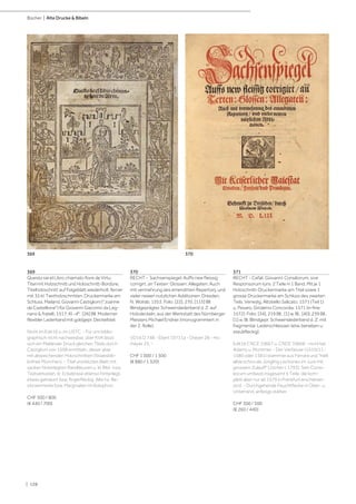 | 128
Bücher | Alte Drucke & Bibeln
369
Questo sie el Libro chiamato fiore de Virtu.
Titel mit Holzschnitt und Holzschnitt-Bordüre,
Titelholzschnitt auf Folgeblatt wiederholt, ferner
mit 35 kl. Textholzschnitten. Druckermarke am
Schluss. Mailand, Giovanni Castiglioni ("Joanne
de Castellione") für Giovanni Giacomo da Leg-
nano & fratelli, 1517. Kl.-4°. [26] Bll. Moderner
flexibler Lederband mit goldgepr. Deckeltitel.
Nicht im Edit16 u. im USTC. - Für uns biblio-
graphisch nicht nachweisbar, über KVK lässt
sich ein Mailänder Druck gleichen Titels durch
Castiglioni von 1509 ermitteln, dieser aber
mit abweichenden Holzschnitten (Staatsbib-
liothek München). - Titel und letztes Blatt mit
sauber hinterlegten Randläsuren u. kl. Bild- bzw.
Textverlusten, kl. Eckabrisse ebenso hinterlegt,
etwas gebräunt bzw. fingerfleckig. Alte hs. Be-
sitzvermerke bzw. Marginalien im Kolophon.
CHF 500 / 800
(€ 440 / 700)
370
RECHT - Sachsenspiegel. Auffs new fleissig
corrigirt, an Texten: Glossen: Allegaten: Auch
mit vermehrung des emendirten Repertorij, und
vieler newen nutzlichen Additionen. Dresden,
N. Wolrab, 1553. Folio. [22], 270, [115] Bll.
Blindgeprägter Schweinslederband d. Z. auf
Holzdeckeln, aus der Werkstatt des Nürnberger
Meisters Michael Endner (monogrammiert in
der 2. Rolle).
VD16 D 748 - Ebert 19711a - Dreyer 28 - Ho-
meyer 23. -
CHF 1 000 / 1 500
(€ 880 / 1 320)
371
RECHT - Cefali, Giovanni. Consiliorum, sive
Responsorum Iuris. 2 Teile in 1 Band. Mit je 1
Holzschnitt-Druckermarke am Titel sowie 1
grosse Druckermarke am Schluss des zweiten
Teils. Venedig, Altobello Salicato, 1571 (Teil 1)
u. Pesaro, Girolamo Concordia, 1571 (in fine:
1572). Folio. [34], 219 Bll., [1] w. Bl., [40], 239 Bll.,
[1] w. Bl. Blindgepr. Schweinslederband d. Z. mit
fragmentar. Lederschliessen (etw. berieben u.
staubfleckig).
Edit16 CNCE 10667 u. CNCE 10668 - nicht bei
Adams u. Mortimer. - Der Verfasser (1510/11-
1580 oder 1581) stammte aus Ferrara und "hielt
allda schon als Jüngling Lectiones im Jure mit
grossem Zulauff" (Jöcher I, 1793). Sein Consi-
liorum umfasst insgesamt 5 Teile, die kom-
plett aber nur ab 1579 in Frankfurt erschienen
sind. - Durchgehende Feuchtflecke in Ober- u.
Unterrand, anfangs stärker.
CHF 300 / 500
(€ 260 / 440)
369 370
 
