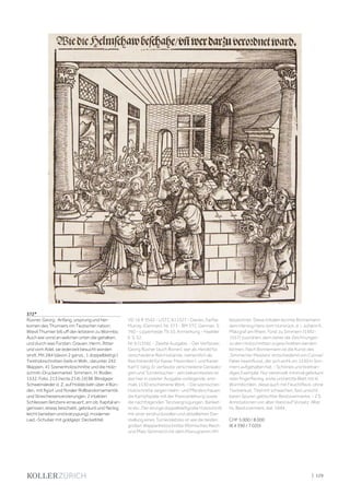 | 129
372*
Rüxner, Georg. Anfang, ursprung und her-
komen des Thurniers inn Teutscher nation:
Wievil Thurnier biß uff den letstenn zu Wormbs:
Auch wie unnd an welchen orten die gehalten,
und durch was Fürsten, Grauen, Herrn, Ritter
und vom Adel, sie iederzeit besucht worden
sindt. Mit 284 (davon 2 ganzs., 1 doppelblattgr.)
Textholzschnitten (teils in Wdh.; darunter 242
Wappen, 41 Szenenholzschnitte und die Holz-
schnitt-Druckermarke). Simmern, H. Rodler,
1532. Folio. 213 (recte 214), [4] Bll. Blindgepr.
Schweinsleder d. Z. auf Holdeckeln über 4 Bün-
den, mit figürl. und floraler Rollbandornamentik
und Streicheisenverzierungen, 2 intakten
Schliessen (letztere erneuert; am ob. Kapital an-
gerissen, etwas beschabt, gebräunt und fleckig,
leicht berieben und kratzspurig), moderner
Lwd.-Schuber mit goldgepr. Deckeltitel.
VD 16 R 3542 - USTC 611527 - Davies, Fairfax
Murray, (German), Nr. 373 - BM STC German, S.
760 - Lipperheide Tb 10, Anmerkung - Haebler
II, S. 32,
Nr. 6 (1556). - Zweite Ausgabe. - Der Verfasser,
Georg Rüxner (auch Rixner), war als Herold für
verschiedene Reichsstände, namentlich als
Reichsherold für Kaiser Maximilian I. und Kaiser
Karl V. tätig. Er verfasste verschiedene Genealo-
gien und Turnierbücher - sein bekanntestes ist
das hier in zweiter Ausgabe vorliegende, erst-
mals 1530 erschienene Werk. - Die szenischen
Holzschnitte zeigen Helm- und Pferdeschauen,
die Kampfspiele mit der Preisverleihung sowie
die nachfolgenden Tanzvergnügungen, Banket-
te etc. Der einzige doppelblattgroße Holzschnitt
mit einer eindrucksvollen und detaillierten Dar-
stellung eines Turnierplatzes ist wie die beiden
großen Wappenholzschnitte (Römisches Reich
und Pfalz-Simmern) mit dem Monogramm HH
bezeichnet. Diese Initialen konnte Bonnemann
dem Herzog Hans vom Hunsrück, d. i. Johann II.,
Pfalzgraf am Rhein, Fürst zu Simmern (1492-
1557) zuordnen, dem daher die Zeichnungen
zu den Holzschnitten zugeschrieben werden
können. Nach Bonnemann ist die Kunst des
‚Simmerner Meisters’ entscheidend von Conrad
Faber beeinflusst, der sich wohl um 1530 in Sim-
mern aufgehalten hat. - Schönes und breitran-
diges Exemplar. Nur vereinzelt minimal gebräunt
oder fingerfleckig, erste und letzte Blatt mit kl.
Würmlöchlein, diese auch mit Feuchtfleck, ohne
Textverlust. Titel mit schwachen, fast unsicht-
baren Spuren gelöschter Besitzvermerke. - 2 S.
Annotationen von alter Hand auf Vorsatz. Alter
hs. Besitzvermerk, dat. 1694.
CHF 5 000 / 8 000
(€ 4 390 / 7 020)
 