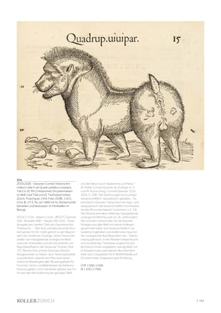 | 131
374
ZOOLOGIE - Gessner, Conrad. Historia Ani-
malium Liber II. de Quadru pedibus ouisparis.
Teil 2 (v. 6). Mit 2 Holzschnitt-Druckermarken
(in Wdh.) auf Titel und 42 Textholzschnitten.
Zürich, Froschauer, 1554. Folio. [3] Bll., 110 S.,
[1] w. Bl., 27 S. Pp. um 1900 mit hs. Rückenschild
(berieben und bestossen, kl. Fehlstellen im
Bezug).
VD16 G 1724 - Adams G 534 - BM STC German
358 - Rudolphi 4387 - Nissen ZBI 1550. - Erste
Ausgabe des zweiten Teils des Gessnerschen
Thierbuchs. - "Der Arzt und Naturforscher Kon-
rad Gesner (1516-1565) gehört zu den Begrün-
dern der modernen Zoologie. Seine Tierbücher
stellen das massgebende zoologische Werk
zwischen Aristoteles und dem Erscheinen von
Rays Klassifikation der Fauna dar" (Carter-Muir
77). "Bereits früh scheint Gessners Absicht
festgestanden zu haben, eine Tierenzyklopädie
zu publizieren, obwohl sein Plan, eine syste-
matische Wiedergabe aller Wissensgebiete für
Forscher, Lehrer und Bibliotheken als Referenz
herauszugeben, noch viel weiter gefasst war. Für
ihn war dies die Eroberung der geistigen Welt
und der Natur durch Gedächtnis und Fleiss."
(A. Rübel, Conrad Gessner als Zoologe, in: U.
Leu/M. Ruoss (Hrsg.), Conrad Gessner 1516-
2016, S. 148). "Die Zeichnungen sind zumeist
wissenschaftlich-naturalistisch gehalten... So
entstand in Gesners Tierbüchern ein typo- und
xylographisch, wie wissenschaftlich hochbedeu-
tendes Monumentalwerk" (Leemann-v. E. 70).
Die Historia animalium blieb das massgebende
zoologische Werk bis weit ins 18. Jahrhundert.
Die schönen Holzschnitte, für die Gessner
Vorlagen aus aller Welt von seinen Kollegen
gesammelt hatte, sind wissenschaftlich-na-
turalistisch gehalten und stellen eine neue Art
der zoologischen Buchillustration dar. - Gleich-
mässig gebräunt, in den Rändern etwas feucht-
und stockfleckig, Titel etwas angeschmutzt,
Buchblock hinten angeplatzt, wenige Blatt mit
kl. Randeinrissen oder kleinen Wurmlöchlein
(teils rest.), Haupttitel mit kl. Blattfehlstelle auf
Druckermarke. Insgesamt gute Erhaltung.
CHF 1 500 / 2 500
(€ 1 320 / 2 190)
 