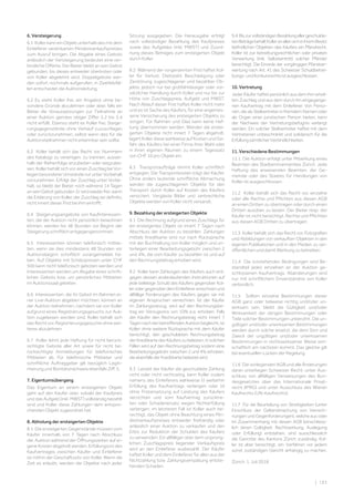 | 183
6. Versteigerung
6.1 Koller kann ein Objekt unterhalb des mit dem
Einlieferer vereinbarten Mindestverkaufspreises
zum Ausruf bringen. Die Abgabe eines Gebots
anlässlich der Versteigerung bedeutet eine ver-
bindliche Offerte. Der Bieter bleibt an sein Gebot
gebunden, bis dieses entweder überboten oder
von Koller abgelehnt wird. Doppelgebote wer-
den sofort nochmals aufgerufen; in Zweifelsfäl-
len entscheidet die Auktionsleitung. 
6.2 Es steht Koller frei, ein Angebot ohne be-
sondere Gründe abzulehnen oder aber, falls ein
Bieter die Voraussetzungen zur Teilnahme an
einer Auktion gemäss obiger Ziffer 5.2 bis 5.4
nicht erfüllt. Ebenso steht es Koller frei, Steige-
rungsgegenstände ohne Verkauf zuzuschlagen
oder zurückzunehmen, selbst wenn dies für die
Auktionsteilnehmer nicht erkennbar sein sollte. 
6.3 Koller behält sich das Recht vor, Nummern
des Katalogs zu vereinigen, zu trennen, ausser-
halb der Reihenfolge anzubieten oder wegzulas-
sen. Koller behält sich vor, einen Zuschlag bei Vor-
liegenbesondererUmständenurunterVorbehalt
vorzunehmen. Erfolgt der Zuschlag unter Vorbe-
halt, so bleibt der Bieter noch während 14 Tagen
anseinGebotgebunden.Erwirdwiederfrei,wenn
die Erklärung von Koller, der Zuschlag sei definitiv,
nicht innert dieser Frist bei ihm eintrifft. 
6.4 Steigerungsangebote von Kaufinteressen-
ten, die der Auktion nicht persönlich beiwohnen
können, werden bis 48 Stunden vor Beginn der
Steigerung schriftlich entgegengenommen. 
6.5 Interessenten können telefonisch mitbie-
ten, wenn sie dies mindestens 48 Stunden vor
Auktionsbeginn schriftlich vorangemeldet ha-
ben. Auf Objekte mit Schätzpreisen unter CHF
500 kann nicht telefonisch geboten werden und
Interessenten werden um Abgabe eines schrift-
lichen Gebots bzw. um persönliches Mitbieten
im Auktionssaal gebeten. 
6.6 Interessenten, die ihr Gebot im Rahmen ei-
ner Live-Auktion abgeben möchten, können an
der Auktion teilnehmen, nachdem sie von Koller
aufgrund eines Registrierungsgesuchs zur Auk-
tion zugelassen worden sind. Koller behält sich
das Recht vor, Registrierungsgesuche ohne wei-
teres abzulehnen. 
6.7 Koller lehnt jede Haftung für nicht berück-
sichtigte Gebote aller Art sowie für nicht be-
rücksichtigte Anmeldungen für telefonisches
Mitbieten ab. Für telefonische Mitbieter und
schriftliche Auftraggeber gilt bezüglich Legiti-
mierung und Bonitätsnachweis ebenfalls Ziff. 5.
7. Eigentumsübergang
Das Eigentum an einem ersteigerten Objekt
geht auf den Käufer über, sobald der Kaufpreis
und das Aufgeld (inkl. MWST) vollständig bezahlt
sind und Koller diese Zahlungen dem entspre-
chenden Objekt zugeordnet hat.
8. Abholung der ersteigerten Objekte
8.1 Die ersteigerten Gegenstände müssen vom
Käufer innerhalb von 7 Tagen nach Abschluss
der Auktion während der Öffnungszeiten auf ei-
gene Kosten abgeholt werden. Erfüllungsort des
Kaufvertrages zwischen Käufer und Einlieferer
ist mithin der Geschäftssitz von Koller. Wenn die
Zeit es erlaubt, werden die Objekte nach jeder
Sitzung ausgegeben. Die Herausgabe erfolgt
nach vollständiger Bezahlung des Kaufpreises
sowie des Aufgeldes (inkl. MWST) und Zuord-
nung dieses Betrages zum ersteigerten Objekt
durch Koller.
8.2 Während der vorgenannten Frist haftet Kol-
ler für Verlust, Diebstahl, Beschädigung oder
Zerstörung zugeschlagener und bezahlter Ob-
jekte, jedoch nur bei grobfahrlässiger oder vor-
sätzlicher Handlung durch Koller und nur bis zur
Höhe von Zuschlagspreis, Aufgeld und MWST.
Nach Ablauf dieser Frist haftet Koller nicht mehr
und es ist Sache des Käufers, für eine angemes-
sene Versicherung des ersteigerten Objekts zu
sorgen. Für Rahmen und Glas kann keine Haf-
tung übernommen werden. Werden die erstei-
gerten Objekte nicht innert 7 Tagen abgeholt,
lagert Koller diese wahlweise auf Kosten und Ge-
fahr des Käufers bei einer Firma ihrer Wahl oder
in ihren eigenen Räumen zu einem Tagessatz
von CHF 10 pro Objekt ein. 
8.3 Transportaufträge nimmt Koller schriftlich
entgegen. Die Transportkosten trägt der Käufer.
Ohne anders lautende schriftliche Abmachung
werden die zugeschlagenen Objekte für den
Transport durch Koller auf Kosten des Käufers
versichert. Verglaste Bilder und zerbrechliche
Objekte werden von Koller nicht versandt.
9. Bezahlung der ersteigerten Objekte
9.1 Die Rechnung aufgrund eines Zuschlags für
ein ersteigertes Objekt ist innert 7 Tagen nach
Abschluss der Auktion zu bezahlen. Zahlungen
mittels Kreditkarte sind nur nach Rücksprache
mit der Buchhaltung von Koller möglich und un-
terliegen einer Bearbeitungsgebühr zwischen 2
und 4%, die vom Käufer zu bezahlen ist und auf
den Rechnungsbetrag erhoben wird.
9.2 Koller kann Zahlungen des Käufers auch ent-
gegen dessen anderslautenden Instruktionen auf
jede beliebige Schuld des Käufers gegenüber Kol-
lerodergegenüberdemEinliefereranrechnenund
allfällige Forderungen des Käufers gegen sie mit
eigenen Ansprüchen verrechnen. Ist der Käufer
im Zahlungsverzug, wird auf den Rechnungsbe-
trag ein Verzugszins von 10% p.a. erhoben. Falls
der Käufer den Rechnungsbetrag nicht innert 7
TagennachderbetreffendenAuktionbegleicht,ist
Koller ohne weitere Rücksprache mit dem Käufer
berechtigt, den geschuldeten Rechnungsbetrag
derKreditkartedesKäuferszubelasten.Insolchen
Fällen wird auf den Rechnungsbetrag sodann eine
Bearbeitungsgebühr zwischen 2 und 4% erhoben,
dieebenfallsderKreditkartebelastetwird.
9.3 Leistet der Käufer die geschuldete Zahlung
nicht oder nicht rechtzeitig, kann Koller zudem
namens des Einlieferers wahlweise (i) weiterhin
Erfüllung des Kaufvertrags verlangen oder (ii)
ohne Fristansetzung auf Leistung des Käufers
verzichten und vom Kaufvertrag zurücktre-
ten oder Schadenersatz wegen Nichterfüllung
verlangen; im letzteren Fall ist Koller auch be-
rechtigt, das Objekt ohne Beachtung eines Min-
destverkaufspreises entweder freihändig oder
anlässlich einer Auktion zu verkaufen und den
Erlös zur Reduktion der Schulden des Käufers
zu verwenden. Ein allfälliger über dem ursprüng-
lichen Zuschlagspreis liegender Verkaufspreis
wird an den Einlieferer ausbezahlt. Der Käufer
haftet Koller und dem Einlieferer für allen aus der
Nichtzahlung bzw. Zahlungsverspätung entste-
henden Schaden. 
9.4 BiszurvollständigenBezahlungallergeschulde-
tenBeträgebehältKolleranallensichinihremBesitz
befindlichen Objekten des Käufers ein Pfandrecht.
Koller ist zur betreibungsrechtlichen oder privaten
Verwertung (inkl. Selbsteintritt) solcher Pfänder
berechtigt. Die Einrede der vorgängigen Pfandver-
wertung nach Art. 41 des Schweizer Schuldbetrei-
bungs-undKonkursrechtsistausgeschlossen.
10. Vertretung
Jeder Käufer haftet persönlich aus dem ihm erteil-
ten Zuschlag und aus dem durch ihn eingegange-
nen Kaufvertrag mit dem Einlieferer. Von Perso-
nen, die als Stellvertreter in fremdem Namen oder
als Organ einer juristischen Person bieten, kann
der Nachweis der Vertretungsbefugnis verlangt
werden. Ein solcher Stellvertreter haftet mit dem
Vertretenen unbeschränkt und solidarisch für die
ErfüllungsämtlicherVerbindlichkeiten.
11. Verschiedene Bestimmungen
11.1 Die Auktion erfolgt unter Mitwirkung eines
Beamten des Stadtammannamtes Zürich. Jede
Haftung des anwesenden Beamten, der Ge-
meinde oder des Staates für Handlungen von
Koller ist ausgeschlossen. 
11.2 Koller behält sich das Recht vor, einzelne
oder alle Rechte und Pflichten aus diesen AGB
an einen Dritten zu übertragen oder durch einen
Dritten ausüben zu lassen. Der Bieter resp. der
Käufer ist nicht berechtigt, Rechte und Pflichten
aus diesen AGB Dritten zu übertragen.
11.3 Koller behält sich das Recht vor, Fotografien
und Abbildungen von verkauften Objekten in den
eigenen Publikationen und in den Medien zu ver-
öffentlichen und damit Werbung zu betreiben. 
11.4 Die vorstehenden Bedingungen sind Be-
standteil jedes einzelnen an der Auktion ge-
schlossenen Kaufvertrags. Abänderungen sind
nur mit schriftlichem Einverständnis von Koller
verbindlich. 
11.5 Sollten einzelne Bestimmungen dieser
AGB ganz oder teilweise nichtig und/oder un-
wirksam sein, bleibt die Gültigkeit und/oder
Wirksamkeit der übrigen Bestimmungen oder
Teile solcher Bestimmungen unberührt. Die un-
gültigen und/oder unwirksamen Bestimmungen
werden durch solche ersetzt, die dem Sinn und
Zweck der ungültigen und/oder unwirksamen
Bestimmungen in rechtswirksamer Weise wirt-
schaftlich am nächsten kommt. Das gleiche gilt
bei eventuellen Lücken der Regelung.
11.6 Die vorliegenden AGB und alle Änderungen
daran unterliegen Schweizer Recht, unter Aus-
schluss von allfälligen Verweisungen des Bun-
desgesetztes über das Internationale Privat-
recht (IPRG) und unter Ausschluss des Wiener
Kaufrechts (UN-Kaufrechts). 
11.7 Für die Beurteilung von Streitigkeiten (unter
Einschluss der Geltendmachung von Verrech-
nungen und Gegenforderungen), welche aus oder
im Zusammenhang mit diesen AGB (einschliess-
lich deren Gültigkeit, Rechtswirkung, Auslegung
oder Erfüllung) entstehen, sind ausschliesslich
die Gerichte des Kantons Zürich zuständig. Kol-
ler ist aber berechtigt, ein Verfahren vor jedem
sonst zuständigen Gericht anhängig zu machen.
Zürich, 1. Juli 2018
 