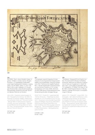 | 11
126
MILITARIA - Fäsch, Johann Rudolph. Kriegs- In-
genieur- Artillerie- und See-Lexicon. Mit gest.
Frontispiz u. 21 doppelblattgr. Kupfertafeln
sowie 3 gest. Kopfvignetten. Dresden u. Leipzig,
Hekel, 1735. 8°. [9] Bll., 1040 S., S. 1105-1195
(falsch 1295, so kpl.). Halbleder d. Z. mit gold-
gepr. Rückenschild u. etwas Rückenvergoldung
(wenig berieben, Bünde etw. beschabt, Spuren
von Signatur-Märkchen am Rücken).
Jähns 1455. - Erweiterte zweite Ausgabe mit
dem "Geographischen Anhang". Die Tafeln mit
Festungs-Grundrissen, Flaggen, militärischem
und nautischem Gerät usw. - Ohne den Vortitel.
- Wenige Tafeln im Seitenrand etw. knapp be-
schnitten, ansonsten wohlerhalten. - Exemplar
aus der Bibliothek des Königs Albert von Sach-
sen, Titel u. Vorrede gestempelt, Vorsatz mit hs.
Vermerk "Dono Dr. Auctoris".
CHF 300 / 500
(€ 260 / 440)
127
- Fronsperger, Leopold. Kriegssbuch, Erster
Theyl (von 3). Von Kayserlichem Kriegssrechten
Malefitz und Schuldhändlen, Ordnung und Regi-
ment. Mit 1 Titelholzschnitt, 6 gefalt. Kupferta-
feln u. 106 teils wiederholten Textholzschnitten
von Jost Amman. Frankfurt a. M., M. Lechler
für Feyrabend, 1573. Folio. [4] Bll., 256 (recte:
257) Bll., [6] Bll. Neuer Schweinslederband unter
Verwendung eines alten, blindgepr. Bezugs.
VD16 F 3121 - Cockle 531 - Lipperheide Qb6
- Becker, Amman 4e. - Titelauflage der dritten
Ausgabe von 1571 (im Kolophon noch 1571 da-
tiert). - Die grossen, eindrucksvollen Kupertafeln
zeigen ein Feldlager, Zugordnung, Feldschlacht,
Angriff auf eine Festung, Seeschlacht und
einen Ausfall aus einer Festung gegen türkische
Belagerung. - Titel mit hinterlegtem Eckabriss
u. kl. Buchstabenverlust. - Wenig gebräuntes,
gutes Exemplar.
CHF 800 / 1 200
(€ 700 / 1 050)
128
- Fortifikation - Borgsdorff, Ernst Friedrich von.
Neu-Triumphirende Fortification Auff allerley
Situationen, defensivè und offensivè zu gebrau-
chen. 6 Teile und 1 Supplement in 1 Band. Mit
gest. Titel u. 116 (6 gefalt.) Kupfertafeln. Wien,
J. G. Schlegel für J. A. Pfeffel, 1703. Quer-4°. [5]
Bll., 398 S., [1] Bl. Pergamentband d. Z. (fleckig,
Gelenke u. Kapitale mit Einrissen u. kl. Absplitte-
rungen im Bezug).
Jähns II, 1711 - Pohler 697 - Jordan 0383. - Ers-
te Ausgabe. - Sehr seltene Fortifikations-Lehre,
vollständig mit dem Anhang "Von der Defen-
siv-Irregular-Fortification". Die Kupfer zeigen
eine Vielzahl von Festungs-Grundrissen sowie
Profile. - Etwas gebräunt, wenige Tafeln stärker,
durchgehender schwacher Feuchtfleck in der
unteren Ecke; Kupfertitel mit Besitzvermerk von
alter Hand.
CHF 400 / 600
(€ 350 / 530)
128
 