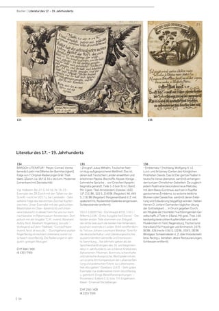 | 14
Bücher | Literatur des 17. - 19. Jahrhunderts
134
BAROCK-LITERATUR - Meyer, Conrad. Venite
benedicti patri mei [Werke der Barmherzigkeit].
Folge von 7 Original-Radierungen (inkl. Titel-
blatt). [Zürich, ca. 1671]. 16 x 18,5 cm. Moderner
Leinenband mit Deckelschild.
Vgl. Hollstein, Bd. 27, S. 54-56, Nr. 16-23 -
Exemplar der ZB Zürich mit den Tafeln vor der
Schrift - nicht im VD17 u. bei Landwehr. - Sehr
seltene Folge des berühmten Zürcher Kupfer-
stechers. Unser Exemplar mit den gedruckten
Bibelzitaten im Ober- (lateinisch) und Unter-
rand (deutsch), in dieser Form für uns nur noch
nachweisbar im Rijksmuseum Amsterdam. Dort
jedoch mit der Angabe "C.M., invenit; Abraham
Aubry, fecit; Abraham Hogenberg, excudit." -
Vorliegend auf dem Titelblatt: "Conrad Meyer
invenit, fecit, et excudit." - Durchgehend stärker
fingerfleckig im rechten Unterrand, sonst nur
schwach stockfleckig. Die Radierungen in sehr
guten, gratigen Abzügen.
CHF 600 / 900
(€ 530 / 790)
135
- Zincgref, Julius Wilhelm. Teutscher Nati-
on klug-außgesprochene Weißheit, Das ist:
deren auß Teutschen Landen erwehlten und
erbohrnen Päpste, Bischoffe, Keyser, Könige …
Lehrreiche Sprüche … von Griechen Apopht-
hegmata genandt. Teile 1-3 (von 5) in 1 Band.
Mit 1 gest. Titel. Amsterdam, Elzevier, 1653.
12°. [11] Bll., 322 S., [19] Bll. (Register), 96, 449
S., [15] Bll. (Register). Pergamentband d. Z. mit
späterem hs. Rückentitel (Gelenke eingerissen,
Schliessbänder entfernt).
VD17 3:000975Q - Dünnhaupt 4359, 3.IV.1 -
Willems 1168. - Erste Ausgabe bei Elzevier. - Die
beiden ersten Teile stammen von Zinkgref,
der dritte (wie auch die beiden hier fehlenden),
posthum erstmals in Leiden 1644 veröffentlich-
te Teil von Johann Leonhard Weidner. "Eine für
die deutsche Kultur- und Literaturgeschichte
ausserordentlich wertvolle und interessan-
te Sammlung ... Sie will mehr geben als die
Sprichwortanthologien des 16. und beginnen-
den 17. Jahrhunderts: sie schliesst Anekdoten,
Aphorismen, Maximen, Bonmots, scherzhafte
und närrische Aussprüche, Wortspiele mit ein,
um so eine Art Kompendium der Lebenserfah-
rung und praktischen Führer zur Lebensweis-
heit abzugeben" (Seebass 1143). - Sehr gutes
Exemplar, nur stellenweise minim stockfleckig
u. gebräunt. Einige Bleistiftanstreichungen. -
Provenienz: Exlibris C.G. bzw. TH. Engelmann,
Basel - Emanuel Stickelberger.
CHF 250 / 400
(€ 220 / 350)
136
- Emblemata - [Hohberg, Wolfgang H. v.].
Lust- und Artzeney-Garten des Königlichen
Propheten Davids. Das ist Der gantze Psalter in
teutsche Verse übersetzt, sam[m]t anhangen-
den kurtzen Christlichen Gebetlein. Da zugleich
jedem Psalm eine besondere neue Melodey,
mit dem Basso Continuo, auch ein in Kupffer
gestochenes Emblema, so wol eine liebliche
Blumen oder Gewächse, sam[m]t deren Erklä-
rung und Erläuterung beygefügt worden. Neben
Herren D. Johann Gerharden täglicher Ubung
der Gottseligkeit ... , in Druck gegeben Durch
ein Mitglide der Hochlöbl. Fruchtbringenden Ge-
sellschafft. 2 Teile in 1 Band. Mit gest. Titel, 150
beidseitig bedruckten Kupfertafeln und zahlr.
Musiknoten im Text. Regensburg, Fischer (und
Hanckwitz) für Freysinger und Emmerich, 1675.
[8] Bll., 526 (recte 516) S., [2] Bll., 338 S., [8] Bll.
Blindgepr. Schweinsleder d. Z. über Holzdeckeln
(etw. fleckig u. berieben, ältere Restaurierungen,
Schliessen entfernt).
Literatur des 17. - 19. Jahrhunderts
134 136
 