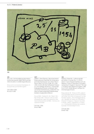 | 34
Bücher | Moderne Literatur
194
Miró, Joan. Une hirondelle joue de la harpe à
l’ombre des pissenlits. [Alès], PAB, November
1954. 6,9 x 8,8 cm. [12] Bll. Original-Broschur.
Eines von 61 nummerierten Exemplaren, im
Druckvermerk vom Künstler signiert.
CHF 4 000 / 6 000
(€ 3 510 / 5 260)
195*
ORIENT - Dinet, Étienne u. Sliman ben Ibrahim.
Khadra danseuse Ouled Naïl. Mit 16 teils ganzs.
pochoirkol. Illustrationen von E. Dinet. Paris, H.
Piazza, 1926. Gr.-8°. [2] w., [2] Bll., XI S., [1] Bl.
178 S., [1], [2] w. Bll. Roter Saffianleder-Einband
d. Z. mit 2 goldgepr. Rückensch., ornamentaler
Goldprägung auf Rücken und Deckeln, Steh-
und reicher Innenkantenverg., Goldschnitt, Vor-
sätze mit Seide ausgestattet (Gelenke etwas
berieben), eingebundene OBrosch.
Monod 3805 - Carteret IV, 140 - Mahé I, 726 -
Kat. Fischer 1246. - Eines von 155 num. Expl.
auf kaiserlichem Japan mit zusätzlicher unkol.
Suite der Illustrationen (GA 985). - Schönes und
sauberes Exemplar.
CHF 700 / 1 000
(€ 610 / 880)
196
Palézieux, Gérard de - La Revue des Bel-
les-Lettres. 111 année. Nrn. 1-4. Mit 10
(davon 1 mont.) Original-Graphiken von G. de
Palézieux, P. Sarto, M. Décosterd, P. Schopfer, I.
Lierhammer, M. Duplain, E. Quinche, P. Tal-Coat
u. M. Mathys. Genf, Médecine & Hygiène, 1989.
Gr.-8°. 315 S., [2] Bll. OBrosch. mit illustr. OU
(minimal angeschmutzt).
Bogousslavsky 38. - Eines von 50 hs. arabisch
num. Exemplaren der VA "à la forme du Moulin
de Pombié" (GA 1310). Im Impressum von den
Künstlern signiert. - Die Umschlaggestaltung
von J. Baratelli. Mit Texten von Y. Bonnefoy, J.
Chessex, P. Chappuis, L. Gaspar, P. Jaccottet,
A. Perrier, J. Réda, J. Starobinski, P.-A. Tâche,
u. a. - Einseitig beschnittenes, sehr sauberes
Exemplar mit breitrandigem Druck.
CHF 500 / 800
(€ 440 / 700)
194
 