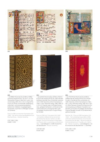 | 43
224
- Les Belles Heures du Duc de Berry. Vollfak-
simile der Handschrift Acc. No. 54.1.1. im The
Metropolitan Museum, New York. Luzern, Fak-
simile Verlag, 2003. 25,5 x 19 cm. Original-Ma-
roquin mit reicher ornamentaler Goldprägung,
sowie Steh- und Innenkantenvergoldung,
Goldschnitt, Halbleder mit goldgeprägtem
Rückentitel, zusammen in OPlexiglas-Schuber
mit Schliesse.
Eines von 980 nummerierten Exemplaren (GA
1080). - Der deutschsprachige Begleitband von
Eberhard König. - Absolut neuwertig.
CHF 1 000 / 1 500
(€ 880 / 1 320)
225
- Les petites Heures du Duc de Berry. Faksimi-
le-Druck der Handschrift MS. lat. 18014 der Bib-
liothèque nationale, Paris. Entstanden zwischen
1372–1390. Faksimile und Kommentarband in
2 Bdn. Luzern, Faksimile-Verlag, 1988-1989. 22
x 15,5 cm. Original-Leder mit floraler Rücken-
verg., goldgepr. Stehkanten, und Rückenschild,
sowie Goldschnitt und Original-Halb-Leder
mit goldgepr. Rückenschild in Original-Plexig-
las-Schuber.
Eines von 980 num. Exemplaren (GA 1060).
- Komplettes Vollfaksimile des berühmten
Stundenbuches des Duc de Berry mit allen
Beilagen. Der Kommentarband mit Beiträgen
von François Avril, Louisa Dunlop und Brunsdon
Yapp. - Lose beiliegend: 1. [4] Bll. Verzeichnis
der Illustrationen. -Absolut neuwertig.
CHF 400 / 600
(€ 350 / 530)
226
- Les Très Riches Heures du Duc de Berry.
Vollfaksimile der Handschrift Nr. 65 im Musée
Condé in Chantilly bei Paris, entstanden um
1485. Faksimile und Kommentarband in 2 Bän-
den. Luzern, Faksimile-Verlag, 1984. 49,5 x 39,5
cm. Roter Maroquin-Einband mit Fleuronné-Rü-
ckenvergoldung und Wappen-Supralibros auf
Deckeln und HLeder mit goldgepr. Rückentitel in
Original-Plexiglas-Schuber mit Schliesse (leicht
gebrauchsspurig).
Rathofer 48. - Eines von 980 Exemplaren (GA
1060) . - Sehr aufwändig hergestelltes Vollfak-
simile des wohl berühmtesten und schönsten
Stundenbuches der Welt. - Wissenschaftlicher
Kommentarband von R. Cazelles und J. Ratho-
fer. - Absolut neuwertig. - Lose beiliegend: 1. [1]
Bl. Verzeichnis der Illustrationen. - 2. Zertifikat.
CHF 1 000 / 1 500
(€ 880 / 1 320)
221 222
224 225 226
 