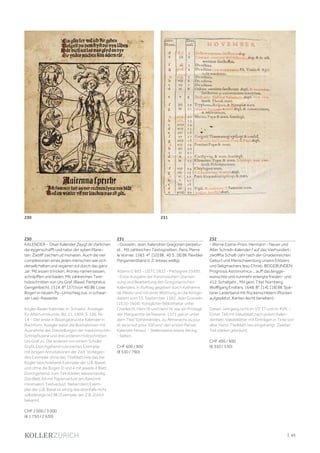| 45
230
KALENDER - Diser Kalender Zeygt dir clarlichen
die eygenschafft und natur der syben Plane-
ten. Zwölff zaichen ud monaten. Auch die vier
complexionen eines jeden menschen wie sich
derselb halten und regieren sol durch das ganz
Jar: Mit essen trincken, Arzney nämen lassen,
schräpffen und baden. Mit zahlreichen Text-
holzschnitten von Urs Graf. (Basel, Pamphilius
Gengenbach), 1514. 8°. [37] (von 46) Bll. Lose
Bogen in neuem Pp.-Umschlag zus. in schwar-
zer Lwd.-Kassette.
Kögler Basler Kalender, in: Schweiz. Anzeiger
für Altertumskunde, Bd. 11, 1909, S. 336, Nr.
14. - Der erste in Basel gedruckte Kalender in
Buchform. Koegler weist die Illustrationen mit
Ausnahme der Darstellungen der medizinischen
Schröpfszene und drei anderen Holzschnitten
Urs Graf zu. Die anderen von einem Schüler
Grafs. Durchgehend rubriziertes Exemplar
mit einigen Annotationen der Zeit. Vorliegen-
des Exemplar ohne das Titelblatt (wie das bei
Kögler beschriebene Exemplar der U.B. Basel)
und ohne die Bogen D und 4 mit jeweils 4 Blatt.
Durchgehend, zum Teil stärker, wasserrandig.
Das Blatt A4 mit Papierverlust am Rand mit
minimalem Textverlust. Neben dem Exem-
plar der U.B. Basel ist einzig das ebenfalls nicht
vollständige (42 Bll.) Exemplar der Z.B. Zürich
bekannt.
CHF 2 000 / 3 000
(€ 1 750 / 2 630)
231
- Gosselin, Jean. Kalendrier Gregorien perpetu-
el... Mit zahlreichen Textvignetten. Paris, Pierre
le Voirrier, 1583. 4°. [10] Bll., 40 S., [8] Bll. Flexibler
Pergamentband d. Z. (etwas wellig).
Adams G 893 - USTC 2832 - Pettegree 23495.
- Erste Ausgabe der französischen Überset-
zung und Bearbeitung des Gregorianischen
Kalenders, in Auftrag gegeben durch Katharina
de Medici und mit einer Widmung an die Königin
datiert vom 15. September 1582. Jean Gosselin
(1510-1604), Königlicher Bibliothekar unter
Charles IX, Henri III und Henri IV, war ein Protegé
der Margueritte de Navarre. 1571 gab er unter
dem Titel "Ephémérides, ou Almanachs du jour
et de la nuit pour 100 ans" den ersten Pariser
Kalender heraus. - Stellenweise etwas fleckig.
- Selten.
CHF 600 / 900
(€ 530 / 790)
232
- Werve Esena-Frisio, Hermann - Neuer und
Alter Schreib-Kalender / auf daz Vierhundert-
zwölffte Schalt-Jahr nach der Gnadenreichen
Geburt und Menschwerdung unsers Erlösers
und Seligmachers Iesu Christi. BEIGEBUNDEN:
Prognosis Astronomica ... auff das langge-
wünschte und nunmehr erlangte frieden- und
412. Schaltjahr... Mit gest. Titel. Nürnberg,
Wolffgang Endters, 1648. 8°. [14], [18] Bll. Spä-
terer Lederband mit Rückenschildern (Rücken
aufgeplatzt, Kanten leicht berieben).
Dieser Jahrgang nicht im VD 17 und im KVK. -
Erster Teil mit Vakatblatt nach jedem Kalen-
derblatt. Vakatblätter mit Einträgen in Tinte von
alter Hand. Titelblatt neu eingehängt. Zweiter
Teil stärker gebräunt.
CHF 400 / 600
(€ 350 / 530)
230 231
 