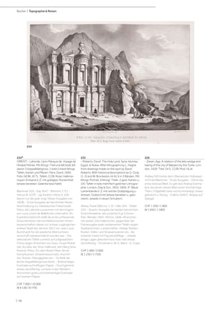 | 56
Bücher | Topographie & Reisen
254*
ORIENT - Laborde, Léon Marquis de. Voyage de
l'Arabie Pétrée. Mit lithogr. Titel und 68 (statt 69,
davon 3 doppelblattgross, 1 kolor.) meist lithogr.
Tafeln, Karten und Plänen. Paris, Giard, 1830.
Folio. [4] Bll., 87 S., Tafeln, [1] Bl. Roter Halbma-
roquin-Einband d. Z. mit goldgepr. Rückentitel
(etwas berieben, Gelenke beschabt).
Blackmer 929 - Gay 3647 - Röhricht 1731 -
Henze III, 101ff. - vgl. Ibrahim-Hilmy S. 428
(kennt nur die spät. engl. Oktav-Ausgabe von
1838). - Erste Ausgabe der berühmten Reise-
beschreibung zur nabatäischen Felsenstadt
Petra, die Laborde zusammen mit dem Ingeni-
eur Louis Linant de Bellefonds unternahm. Ihr
Expeditionsbericht stellt die erste umfassende
Dokumentation der architektonischen Hinter-
lassenschaften dieser nur schwer zugänglichen
antiken Stadt dar, die erst 1812 von Jean Louis
Burckhardt für die westliche Altertumswis-
senschaft wiederentdeckt worden war. - Die
dekorativen Tafeln zumeist auf aufgewalztem
China zeigen Ansichten von Suez, Ouadi Mokat-
teb, Accaba, der Sinai-Halbinsel, dem Berg Sinai,
Khasné, Petra, Tor, dem Roten Meer, ferner
Kampfszenen, Einwohnerportraits, Inschrif-
ten, Ruinen, Hieroglyphen etc. - Es fehlt die
letzte doppelblattgrosse Karte. - Breitrandiges
Exemplar auf kräftigem Papier. - Durchgehend
etwas stockfleckig, zumeist in den Rändern. -
Ansonsten gutes und breitrandiges Exemplar
auf starkem Papier.
CHF 7 000 / 10 000
(€ 6 140 / 8 770)
255
- Roberts, David. The Holy Land, Syria, Idumea,
Egypt, & Nubia. After lithographs by L. Haghe
from drawings made on the spot by David
Roberts. With historical descriptions by G. Croly
(1-3) and W. Brockedon (4-6). 6 in 3 Bänden. Mit
lithogr. Portrait, 6 lithogr. Titeln, 2 gest. Karten u.
241 Tafeln in teils mehrfach getönter Lithogra-
phie. London, Day & Son, 1855-1856. 4°. Blaue
Leinenbände d. Z. mit reicher Goldprägung u.
dreiseit. Goldschnitt (etwas berieben u. gelo-
ckert). Jeweils in neuen Schubern.
Abbey Travel 388 (nur 1-4) - Hiler 205 - Tobler
229. - Quarto-Ausgabe der beiden berühmten
Ansichtenwerke, die zunächst in je 3 Gross-
folio-Bänden 1842-49 bzw. 1846-49 erschie-
nen waren. Die malerischen, gegenüber der
Folioausgabe exakt verkleinerten Tafeln zeigen
Stadtansichten, Landschaften, Heilige Stätten,
Ruinen, Volks- und Strassenszenen etc., die
ersteren meist mit Figurenstaffage. - Jeweils
einige Lagen gelockert bzw. lose, teils etwas
stockfleckig. - Provenienz: W. G. Ward - G. Cope.
CHF 1 400 / 2 000
(€ 1 230 / 1 750)
256
- Zarain, Aga. A relation of the late seidge and
taking of the city of Babylon by the Turke. Lon-
don, 1639. Titel, 34 S., [1] Bl. Mod. HLdr.
Atabey 590 (unter dem Übersetzter Holloway) -
nicht bei Blackmer. - Erste Ausgabe. - Ohne das
erste (weisse) Blatt. Es gibt laut Atabey Exemp-
lare, bei denen dieses Blatt einen Vortitel trägt.
Titel u. Folgeblatt oben rechts hinterlegt; etwas
gebräunt u. fleckig. - Exlibris Sefik E. Atabey auf
Spiegel.
CHF 1 200 / 1 800
(€ 1 050 / 1 580)
254
 