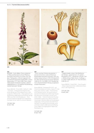| 60
Bücher | Technik & Naturwissenschaften
265
BOTANIK - Curtis, William. Flora Londinensis:
or Plates and Discriptions of such Plants as
grow wild in the Environs of London. Vol. I. Mit
gest. Titelvignette. u. 89 (von insgesamt 435
erschienenen) kolorierten Kupfertafeln. London,
Selbstverlag, 1777. Folio. [3] Bll. (Titel u. Index),
Tafeln jeweils mit Erläuterungsblatt. Lädierter
Halblederband d. Z. mit späterem Rückenbezug
(stärker bestossen, fleckig).
Nissen BBI 439 - Pritzel 2004 - Stafleu/C. 1286
- Hunt 650. - Umfangreiches Fragment des
ersten Bandes der Flora Englands, die in Liefe-
rungen bis 1798 erschien. - Etwas gebräunt und
fingerfleckig, stellenweise Feuchtränder, wenige
Tafeln lose, teils mit kl. Randläsuren. - Trotz
der beschriebenen Mängel noch ordentliches
Exemplar mit den Tafeln im schönen Altkolorit.
CHF 600 / 900
(€ 530 / 790)
266
- Fuchs, Leonhart. [Histoire des plantes(...)
avec les noms Grecs, Latins, & Fra(n)coys.
Augmentées de plusieurs portraictz, avec ung
extraict de leurs vertuz(...)]. Mit 519 Holzschnit-
ten. [Paris, B. Prévost pour la veuve A. Byrkman,
1549]. Kl.-8°. [7 (st. 8)] Bll., 519 S. Flexibles Pgt.
mit hs. Rückentitel (leicht fleckig und gebräunt,
schwach bestossen).
Nissen BBI 664 - Pettegree FB 21973 - vgl.
Pritzel 3139, Wellcome I 2445 u. Adams F-1105
(Ausg. Paris, Gazeau, 1549). - Frühe französi-
sche Übersetzung der "De historia stirpium",
das berühmte Renaissance Werk über Kräuter
des deutschen Physiologen Leonart Fuchs
(1501-1566). - Titel (mit Holzschnitt-Drucker-
marke) fehlt, ergänzt durch alte hs. Kopie auf
Vorsatzblatt. Das letzte Blatt auf Vorsatzpapier
aufgezogen, mit Ausschnitt verso des Druck-
vermerks. Durchgehend feuchtrandig, vorne
und hinten stärker, stellenweise tintenfleckig,
vorne 2 Blatt mit aufgezogenem Papier bzw.
Randergänzung.
CHF 500 / 800
(€ 440 / 700)
267
- Hegetschweiler, Johann. Die Giftpflanzen
der Schweiz…gezeichnet von J. D. Labram,
lithographirt von C. J. Brodtmann. Mit gest. Titel
u. 38 kolor. lithogr. Tafeln. Zürich, J. Esslinger u.
A. Unflad, [1828-1833]. Kl.-4°. Titel, XXVI, 84 S.,
[1] Bl. Pp. d. Z:
Nissen BBI 839 - Pritzel 3905. - Erste Ausgabe.
- Etwas knapp beschnitten, stellenweise etwas
stock- oder fingerfleckig.
CHF 200 / 300
(€ 180 / 260)
265 267
 