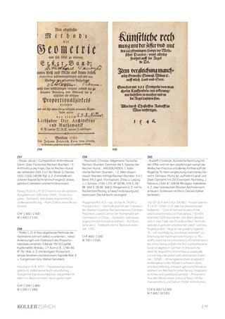 | 77
297
- Meyer, Jacob. I. Compendium Arithmeticae
Germ. Oder Teutsches Rechen-Büchlein. - II.
Arithmetica decimalis, Das ist Rechen-Kunst
der zehenden Zahl. 2 in 1 Bd. Basel, G. Decker,
1651. [104], [40] Bll. Pgt. d. Z. (Fehlstelle am
unteren Kapital fachmännisch ergänzt, etwas
gebräunt, berieben und leicht bestossen).
Paisey M1014 u. M 1013 (kennt nur die späteren
Ausgaben von 1665 bzw. 1669). - Erste Aus-
gabe. - Gebräunt, teils etwas angeschmutzt,
stellenweise fleckig. - Mont. Exlibris eines Bruno
Schenk.
CHF 1 600 / 2 400
(€ 1 400 / 2 110)
298
- Moller, L. D. A. Neu abgefasste Methode die
Geometrie von sich selbst zu erlernen... nebst
Anweisungen vom Gebrauch des Proportio-
nalzirkels versehen. 5 Bände. Mit 333 gefalt.
Kupfertafeln. Breslau, J. F. Korn d. Ä., 1780-86.
8°. Pp.-Bde. d. Z. mit blindgepr. Rückensch.
(etwas berieben und bestossen, Kapitale Bde. 4
u. 5 angerissen bzw. stärker berieben).
Holzmann-B. III, 4707. - Papierbedingt etwas
gebräunt, stellenweise leicht stockfleckig. -
Spiegel mit Signaturschildchen, Haupttitel mit
altem hs. Besitzvermerk, verso gestempelt.
CHF 1 200 / 1 800
(€ 1 050 / 1 580)
299
- Pescheck, Christian. Allgemeine Teutsche
Rechen-Stunden, Darinnen die 5. Species der
Rechen-Kunst... ANGEBUNDEN: 1. Italiä-
nische Rechen-Stunden... - 2. Allen dreyen
Haupt-Ständen nöthige Rechen-Stunden. 3 in 1
Band. Mit 3 gest. Frontispices. Zittau u. Leipzig,
J. J. Schops, 1736-1741. 8°. [8] Bll., 576 S., [8]
Bll., 464 S., [8] Bll., 568 S. Pergament d. Z. mit hs.
Rückentitel (fleckig, schwach kratzspurig und
bestossen, Deckel leicht verzogen).
Poggendorff II, 410 - vgl. Jöcher III, 1414f. u.
Humpert 652. - Sammelband mit den 3 bekann-
ten Werken Lausitzer Rechenmeisters Christian
Pescheck, zuletzt Lehrer der Mathematik am
Gymnasium zu Zittau. - Gebräunt, teils etwas
angeschmutzt (Vorsätze stärker). - Auf Rück-
seite des 1. Titelblatts mit hs. Besitzvermerk
dat. 1763.
CHF 800 / 1 200
(€ 700 / 1 050)
300
- Rudolff, Christoph. Künstliche Rechnung mit
der Ziffer und mit den zal pfennigen sampt der
Wellischen Practica und allerley fortheil auff die
Regel De Tri. Item vergleichung mancherley Ge-
wicht, Elnmass, Müntz &c. auff etlich Landt und
Stett. Gemehrt mit 293 Exempeln. Nürnberg, J.
Petreius, 1546. 8°. 208 Bll. Blindgepr. Kalbsleder
d. Z. über Holzdeckeln (Rücken fachmännisch
erneuert, Schliessen entfernt, Deckel stärker
berieben).
Vgl. VD 16 R 3441 (nur 200 Bll.) - Hoock-Jeannin
R 14.10 - Smith 151f. (alle mit abweichender
Kollation). - "One of the best known of the
practical arithmetics of that period..." (Smith),
erstmals 1526 erschienen. Das Werk gliedert
sich in zwei Teile: das Grundbüchlein, "lernt die
species in gantzen und brochen zalen", und das
Regelbüchlein, "zeigt an die gulde(n) regel de
Tri... mit nachfolgung vil schöner exempel" zur
Erlernung der Kaufmannsrechnung u. a. "Ru-
dolff's importance in the history of mathematics
lies in his having written the first comprehensive
book on algebra in German. In this work he
went far beyond his Grammateus, especially
concerning calculation with rational and irratio-
nal..." (DSB). - VInnengelenk etwas angeplatzt,
stellenweise in den Rändern schwach stock-
und feuchtfleckig, schwach gebräunt (Vorsätze
stärker), ein Blatt leicht tintenfleckig. Insgesamt
schönes und sauberes Exemplar. - Provenienz:
Aus dem Besitz eines Jodocus Nass, mit Na-
menseindruck und Datum "1564" im Kolophon.
CHF 8 500 / 12 000
(€ 7 460 / 10 530)
298 300
 