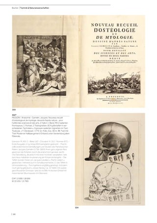 | 80
Bücher | Technik & Naturwissenschaften
304*
MEDIZIN - Anatomie - Gamelin, Jacques. Nouveau recueil
d'ostéologie et de myologie, dessiné d'après nature... pour
l'utilité des sciences et des arts. 2 Teile in 1 Band. Mit 2 radierten
Frontispices, 1 Portrait, 2 Titelvignetten, 82 Kupfertafeln in ver-
schiedenen Techniken u. 9 grossen radierten Vignetten im Text.
Toulouse, J. F. Declassan, 1779. Gr.-Folio. Zus. 38 nn. Bll. Text inkl.
Titel. Moderner Halbpergament-Einband unter Verwendung alten
Materials.
Garrison-M. 401.1 - Blake 165 - Choulant-Fr. 352 - Norman 872. -
Erste Ausgabe, in nur etwa 200 Exemplaren gedruckt. - Pracht-
volle anatomische Darstellungen und Studien des französischen
Malers Jacques Gamelin (1738-1803). Ihren ganz eigenen Reiz
gewinnen die Arbeiten durch die anatomisch genaue, sachli-
che Darstellung, die jedoch mit einer morbide-verspielten, teils
durchaus makabren Inszenierung der Körper einhergeht. - Die
Tafeln wurden meist von Jacques Lavallee u. Martin radiert u.
gestochen, mehrere auch in Schabkunstmanier, 11 der Tafeln in
Umrissradierung. - Durchgehend sorgfältig gereinigt, trotzdem
noch gering gebräunt u. etwas fleckig. Ca. 15 Tafeln mit sauber
geschlossenen Einrissen, teils bis ins Bild. Im letzten Drittel mit
meist kleinen Wurmspuren im Oberrand.
CHF 12 000 / 18 000
(€ 10 530 / 15 790)
304
304
 