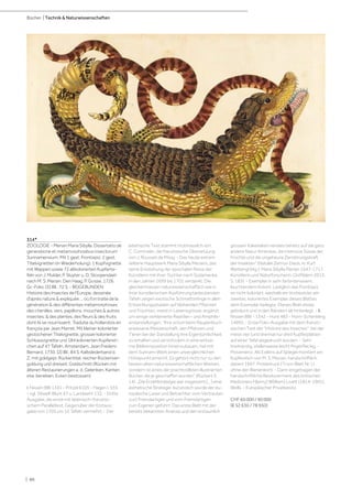 | 86
Bücher | Technik & Naturwissenschaften
314*
ZOOLOGIE - Merian Maria Sibylla. Dissertatio de
generatione et metamorphosibus insectorum
Surinamensium. Mit 1 gest. Frontispiz, 2 gest.
Titelvignetten (in Wiederholung), 1 Kopfvignette
mit Wappen sowie 72 altkolorierten Kupferta-
feln von J. Mulder, P. Sluyter u. D. Stoopendael
nach M. S. Merian. Den Haag, P. Gosse, 1726.
Gr.-Folio. [5] Bll., 72 S. - BEIGEBUNDEN:
Histoire des Insectes de l'Europe, dessinée
d'après nature & expliquée ... où l'on traite de la
génération & des différentes métamorphoses
des chenilles, vers, papillons, mouches & autres
insectes; & des plantes, des fleurs & des fruits
dont ils se nourrissent. Traduite du hollandois en
françois par Jean Marret. Mit kleiner kolorierter
gestochener Titelvignette, grosser kolorierter
Schlussvignette und 184 kolorierten Kupfersti-
chen auf 47 Tafeln. Amsterdam, Jean Frederic
Bernard, 1730. [2] Bll., 84 S. Kalbslederband d.
Z. mit goldgepr. Rückentitel, reicher Rückenver-
goldung und dreiseit. Goldschnitt (Rücken mit
älteren Restaurierungen a. d. Gelenken, Kanten
etw. berieben, Ecken bestossen).
I. Nissen BBI 1341 - Pritzel 6105 - Hagen I, 535
- vgl. Sitwell-Blunt 67 u. Landwehr 132. - Dritte
Ausgabe, die erste mit lateinisch-französi-
schem Paralleltext. Gegenüber der Erstaus-
gabe von 1705 um 12 Tafeln vermehrt.- Der
lateinische Text stammt mutmasslich von
C. Commelin, die französische Übersetzung
von J. Rousset de Missy. - Das heute extrem
seltene Hauptwerk Maria Sibylla Merians, das
seine Entstehung der epochalen Reise der
Künstlerin mit ihrer Tochter nach Südamerika
in den Jahren 1699 bis 1701 verdankt. Die
gleichermassen naturwissenschaftlich wie in
ihrer künstlerischen Ausführung bedeutenden
Tafeln zeigen exotische Schmetterlinge in allen
Entwicklungsstadien auf blühenden Pflanzen
und Früchten, meist in Lebensgrösse, ergänzt
um einige verkleinerte Reptilien- und Amphibi-
endarstellungen. "Ihre schon beim Raupenbuch
erwiesene Meisterschaft, den Pflanzen und
Tieren bei der Darstellung ihre Eigentümlichkeit
zu erhalten und sie trotzdem in eine wirksa-
me Bildkomposition hineinzubauen, hat mit
dem Surinam-Werk einen unvergleichlichen
Höhepunkt erreicht. Es gehört nicht nur zu den
besten alten naturwissenschaftlichen Werken,
sondern ist eines der prachtvollsten illustrierten
Bücher, die je geschaffen wurden" (Rückert S.
14). „Die Erzählstrategie war insgesamt […] eine
ästhetische Strategie: kunstreich wurde der eu-
ropäische Leser und Betrachter vom Vertrauten
zum Fremdartigen und vom Fremdartigen
zum Eigenen geführt. Das erste Blatt mit der
bereits bekannten Ananas und den erstaunlich
grossen Kakerlaken verwies bereits auf die ganz
andere Natur Amerikas, die intensive Süsse der
Früchte und die ungeheure Zerstörungskraft
der Insekten“ (Natalie Zemon Davis, in: Kurt
Wettengl (Hg.): Maria Sibylla Merian 1647-1717.
Künstlerin und Naturforscherin, Ostfildern 2013,
S. 183). - Exemplar in sehr farbintensivem,
leuchtendem Kolorit. Lediglich das Frontispiz
ist nicht koloriert, weshalb ein Vorbesitzer ein
zweites, koloriertes Exemplar dieses Blattes
dem Exemplar beilegte. Dieses Blatt etwas
gebräunt und in den Rändern alt hinterlegt. - II.
Nissen BBI - 1342 - Hunt 483 - Horn-Schenkling
14993. - Erste Folio-Ausgabe mit dem franzö-
sischen Text der "Histoire des Insectes", bei der
meist vier (und dreimal nur drei) Kupferplatten
auf einer Tafel abgedruckt wurden. - Sehr
breitrandig, stellenweise leicht fingerfleckig. -
Provenienz: Als Exlibris auf Spiegel montiert ein
Kupferstich von M. S. Merian, handschriftlich
datiert 1697. Probedruck (?) von Blatt Nr. LI
ohne den Bienenkorb. - Darin eingetragen der
handschriftliche Besitzvermerk des britischen
Mediziners H[enry] W[illiam] Livett (1814-1901),
Wells. - Europäischer Privatbesitz.
CHF 60 000 / 90 000
(€ 52 630 / 78 950)
 