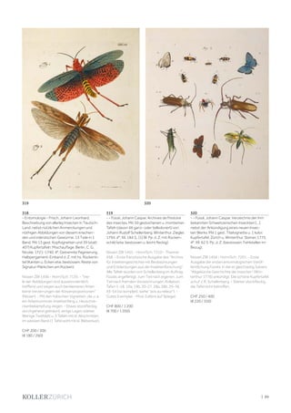 | 89
318
- Entomologie - Frisch, Johann Leonhard.
Beschreibung von allerley Insecten in Teutsch-
Land, nebst nützlichen Anmerckungen und
nöthigen Abbildungen von diesem kriechen-
den und inländischen Gewürme. 13 Teile in 1
Band. Mit 13 gest. Kopfvignetten und 39 (statt
40?) Kupfertafeln. Mischauflage. Berlin, C. G.
Nicolai, 1721-1740. 4°. Getrennte Paginierung.
Halbpergament-Einband d. Z. mit hs. Rückenti-
tel (Kanten u. Ecken etw. bestossen, Reste von
Signatur-Märkchen am Rücken).
Nissen ZBI 1436 - Horn/Sch. 7135. - "Vie-
le der Abbildungen sind ausserordentlich
treffend und zeigen auch bei kleineren Arten
keine Verzerrungen der Körperproportionen"
(Nissen). - Mit den hübschen Vignetten, die u. a.
ein Arbeitszimmer, Insektenfang u. Heuschre-
ckenbekämpfung zeigen. - Etwas stockfleckig,
durchgehend gebräunt, einige Lagen stärker.
Wenige Textblatt u. 3 Tafeln mit kl. Abschnitten
im weissen Rand (1 Tafel wohl mit kl. Bildverlust).
CHF 200 / 300
(€ 180 / 260)
319
- - Füssli, Johann Caspar. Archives de l'histoire
des insectes. Mit 50 gestochenen u. montierten
Tafeln (davon 46 ganz- oder teilkoloriert) von
Johann Rudolf Schellenberg. Winterthur, Ziegler,
1794. 4°. XII, 184 S., [1] Bl. Pp. d. Z. mit Rücken-
schild (etw. bestossen u. leicht fleckig).
Nissen ZBI 1455 - Horn/Sch. 7210 - Thanner
958. - Erste französische Ausgabe des "Archivs
für Insektengeschichte mit Beobachtungen
und Entdeckungen aus der Insektenforschung".
Alle Tafeln wurden von Schellenberg im Auftrag
Füsslis angefertigt, zum Teil nach eigenen, zum
Teil nach fremden Vorzeichnungen. Kollation:
Tafen 1-18, 19a, 19b, 20-27, 28a, 28b, 29-36,
43-54 (so komplett, siehe "avis au relieur"). -
Gutes Exemplar. - Mod. Exlibris auf Spiegel.
CHF 800 / 1 200
(€ 700 / 1 050)
320
- - Füssli, Johann Caspar. Verzeichnis der ihm
bekannten Schweitzerischen Inseckten [...]
nebst der Ankündigung eines neuen Insec-
ten Werks. Mit 1 gest. Titelvignette u. 1 kolor.
Kupfertafel. Zürich u. Winterthur, Steiner, 1775.
4°. XII, 62 S. Pp. d. Z. (bestossen, Fehlstellen im
Bezug).
Nissen ZBI 1456 - Horn/Sch. 7201. - Erste
Ausgabe der ersten entomologischen Veröf-
fentlichung Füsslis, in der er gleichzeitig Sulzers
"Abgekürzte Geschichte der Insecten" (Win-
terthur 1776) ankündigt. Die schöne Kupfertafel
schuf J. R. Schellenberg. - Stärker stockfleckig,
die Tafel nicht betroffen.
CHF 250 / 400
(€ 220 / 350)
319 320
 