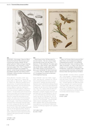 | 90
Bücher | Technik & Naturwissenschaften
321
ZOOLOGIE - Entomologie - Reaumur, (René
Antoine Ferchault de). Mémoires pour servir
a l'histoire des insectes. 6 Bände. Mit 267
gefalt. Kupferstich-Tafeln und 6 gest. Kopfvign.
von Simonneau, Lucas, Haussard, u. a. Paris,
Imprimerie royale, 1734-1742. 4°. Abweichend
gebundene Ganzleder mit 2 goldgepr. Rü-
ckensch., reicher floraler Rückenverg., goldgepr.
Deckelfileten (Kapitale meist fehlend, teils kl.
Fehlstellen im Bezug, berieben und bestossen,
schwach beschabt).
Nissen ZBI 3315 - Horn/Sch. 17767 - Gar-
rison-M. 304 - Hagen II, 64, 7 - Dibner 192 -
Cobres 366, 11 - Sparrow 169 - Agassiz IV, 162,
10 - DSB XI, 331: "Réaumur's greatest work in
natural history... He seemed fascinated about
all with insect behavior, obviously admiring the
industry, dilligence, ingenuity, organization,
and skill of those small creatures... Réaumur, in
short, was a pioneer in applied entomological
research... His descriptions were minute and ex-
acting in every detail, and his experiments were
among the most ingenious he ever contrived...
Réaumur's researches were extensive and
original... He made some of the first tentative
studies of communication among the bees". -
Erste Ausgabe. - Indem Réaumur Beobachtung
und Experiment miteinander verknüpft, legte
er mit dem vorliegenden Werk den Grundstein
der modernen Entomologie. Die Insekten
werden auf den Tafeln sehr detailliert dargestellt
und sind "oft sehr lebendig erfasst" (Nissen S.
286). - Etwas stockfleckig und gebräunt, teils
stärker, stellenweise etwas knapp beschnitten.
Insgesamt aber gutes Exemplar mit kräftigen
Abdrucken.
CHF 800 / 1 200
(€ 700 / 1 050)
322
- - Rösel, August Johan. De Natuurlyke His-
torie der Insecten... Met zeer nutte en fraiaie
Aanmerkingen verrykt, door den Heer C. F. C.
Kleemann. 4 Teile in 8 Bänden. Mit 3 altkol. gest.
Frontispicen, 1 gest. Portrait, 1 gest. Zwischen-
titel und 287 (davon 2 gefalt.) altkol. Kupfer-
stich-Tafeln. Haarlem und Amsterdam, C. H.
Bohn und H. De Wit (Bd. II ff.: Bohn & Gartman),
, o. J. (1765-1782). 4°. Halbleder-Bände im Stil
d. Z. mit goldgepr. Rückentitel und Bandzahl
(minimal gebrauchsspurig).
Nissen ZBI 3467 - Horn-Sch. 18267 - Hagen
II, 84 - Junk, Rara 162 - Landwehr 161: "One of
the most beautiful German works on insects
of the period...carefully coloured by hand by
Kleemann and his wife Katharina Barbara Roesel
von Rosenhof". - Erste und einzige holländische
Ausgabe nach der deutschen Original-Ausgabe
von 1740-1746. - Nissen datiert das Werk auf
1764-1768, so erscheint es auch in einigen
Resultaten. Landwehr hingegen stützt sich auf
die Datierung im Druckprivileg Band 1, das mit
27. Juni 1765 datiert ist, sowie das Portrait im
vierten Teil, das mit 1782 datiert ist. - Bd. VIII
mit dem "Algemeenen Bladwyzer" (Nomencla-
tor) von A. A. van Moerbeek. - Die prachtvollen
Tafeln in klarem, farbkräftigem Kolorit. - Es
fehlt 1 gefaltete Tafel. Zumeist papierbedingt
etwas gebräunt, an den Rändern stellenweise
schwach stockfleckig. Insgesamt sehr sauberes
Exemplar.
CHF 3 000 / 5 000
(€ 2 630 / 4 390)
323
- - Sepp, Jan Christian. Beschouwing der Won-
deren Gods, in de minstgeachte schepzelen
of Nederlandsche Insecten. 2 (von 8) Bände.
Mit 2 (von 8) handkol. Titeln und 100 (von 400)
Tafeln. Amsterdam, J. C. Sepp, (1762-1811). 4°.
HLeder d. Z. mit 2 goldgepr. Rückenschildern
(VGelenk Bd. 1 angerissen, kl. Fehlstellen im Be-
zug, etwas berieben, beschabt und bestossen,
Rückenschilder teils fragmentarisch erhalten).
Nissen ZBI 3803 - Horn/Sch. 20145 - Landwehr
182. - Erste Ausgabe. - Vorliegend lediglich die
ersten beiden Bände der ingesamt in 8 Bänden
und in den Jahren 1762-1860 in Lieferungen er-
schienenen prachtvollen zoologischen Publika-
tion. - Schwach gebräunt, die Tafeln teils etwas
unfrisch, insgesamt sehr sauberes Exemplar.
- Die Tafeln in Bd. 1 alle verso von alter Hand
bezeichnet. Auf Spiegel jeweils mont. Exlibris
"J. S. Capieux", wohl Johann Stephan Capieux
(1748-1813), Kupferstecher und Naturforscher,
Universitäts-Zeichenmeister in Leipzig.
CHF 800 / 1 200
(€ 700 / 1 050)
323321
 