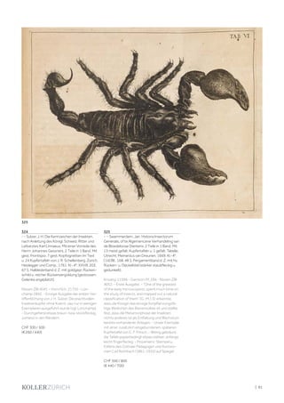 | 91
324
- - Sulzer, J. H. Die Kennzeichen der Insekten,
nach Anleitung des Königl. Schwed. Ritter und
Leibarztes Karl Linnaeus. Mit einer Vorrede des
Herrn Johannes Gessners. 2 Teile in 1 Band. Mit
gest. Frontispiz, 7 gest. Kopfvignetten im Text
u. 24 Kupfertafeln von J. R. Schellenberg. Zürich,
Heidegger und Comp., 1761. Kl.-4°. XXVIII, 203,
67 S. Halblederband d. Z. mit goldgepr. Rücken-
schild u. reicher Rückenvergoldung (gestossen,
Gelenke angeplatzt).
Nissen ZBI 4041 - Horn/Sch. 21755 - Lon-
champ 2842. - Einzige Ausgabe der ersten Ver-
öffentlichung von J. H. Sulzer. Die prachtvollen
Insektenkupfer ohne Kolorit, das nur in wenigen
Exemplaren ausgeführt wurde (vgl. Lonchamp).
- Durchgehend etwas braun- bzw. stockfleckig,
zumeist in den Rändern.
CHF 300 / 500
(€ 260 / 440)
325
- - Swammerdam, Jan. Historia Insectorum
Generalis, of te Algemencene Verhandeling van
de Bloedeloose Dierkens. 2 Teile in 1 Band. Mit
13 meist gefalt. Kupfertafeln u. 1 gefalt. Tabelle.
Utrecht, Meinardus van Dreunen, 1669. Kl.-4°.
[14] Bll., 168, 48 S. Pergamentband d. Z. mit hs.
Rücken- u. Deckeltitel (stärker staubfleckig u.
gedunkelt).
Krivatsy 11599 - Garrison-M. 294 - Nissen ZBI
4052. - Erste Ausgabe. - "One of the greatest
of the early microscopists, spent much time on
the study of insects, and mapped out a natural
classification of them" (G.-M.). Er erkannte,
dass die Königin das einzige fortpflanzungsfä-
hige Weibchen des Bienenvolkes ist und stellte
fest, dass die Metamorphose der Insekten
nichts anderes ist als Entfaltung und Wachstum
bereits vorhandener Anlagen. - Unser Exemplar
mit einer zusätzlich eingebundenen, späteren
Kupfertafel von C. F. Fritsch. - Wenig gebräunt,
die Tafeln papierbedingt etwas stärker; anfangs
leicht fingerfleckig. - Provenienz: Stempel u.
Exlibris des Gothaer Pädagogen und Astrono-
men Carl Rohrbach (1861-1932) auf Spiegel.
CHF 500 / 800
(€ 440 / 700)
325
 