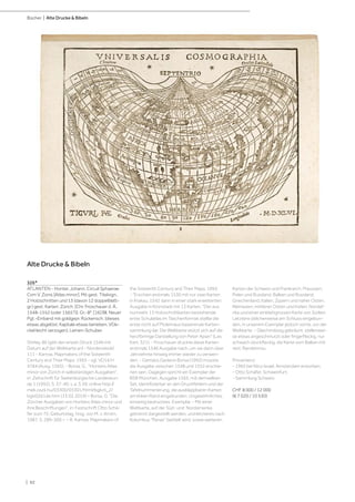 | 92
Bücher | Alte Drucke & Bibeln
326*
ATLANTEN - Honter, Johann. Circuli Sphaerae
Cvm V. Zonis [Atlas minor]. Mit gest. Titelvign.,
2 Holzschnitten und 13 (davon 12 doppelblatt-
gr.) gest. Karten. Zürich, [Chr. Froschauer d. Ä.,
1548-1552 (oder 1565?)]. Gr.-8°. [16] Bll. Neuer
Pgt.-Einband mit goldgepr. Rückensch. (dieses
etwas abgelöst, Kapitale etwas berieben, VDe-
ckel leicht verzogen), Leinen-Schuber.
Shirley, 86 (gibt den ersten Druck 1546 mit
Datum auf der Weltkarte an) - Nordenskiold
111 - Karrow, Mapmakers of the Sixteenth
Century and Their Maps, 1993 - vgl. VD16 H
4784 (Ausg. 1565). - Borsa, G., "Honters Atlas
minor von Zürich in selbständigen Ausgaben",
in: Zeitschrift für Siebenbürgische Landeskun-
de 1 (1992), S. 37-40, v. a. S 39; online http://
mek.oszk.hu/03300/03301/html/bgkvti_2/
bgki0261de.htm (13.02.2019) – Borsa, G. "Die
Zürcher Ausgaben von Honters Atlas minor und
ihre Beschriftungen", in: Festschrift Otto Schä-
fer zum 75. Geburtstag, hrsg. von M. v. Arnim,
1987, S. 289-300 – – R. Karrow, Mapmakers of
the Sixteenth Century and Their Maps, 1993.
- "Erschien erstmals 1530 mit nur zwei Karten
in Krakau, 1542 dann in einer stark erweiterten
Ausgabe in Kronstadt mit 13 Karten. "Der aus
numnehr 13 Holzschnittkarten bestehende
erste Schulatlas im Taschenformat stellte die
erste nicht auf Ptolemäus basierende Karten-
sammlung dar. Die Weltkarte stützt sich auf die
herzförmige Darstellung von Peter Apian" (Lex.
Kart. 321). - Froschauer druckte diese Karten
erstmals 1546 Ausgabe nach, um sie dann über
Jahrzehnte hinweg immer wieder zu verwen-
den. - Gemäss Gedeon Borsa (1992) müsste
die Ausgabe zwischen 1548 und 1552 erschie-
nen sein. Dagegen spricht ein Exemplar der
BSB München, Ausgabe 1565, mit demselben
Set, identifizierbar an den Druckfehlern und der
Tafelnummerierung, die ausklappbaren Karten
am linken Rand eingebunden. Ungewöhnliches,
einseitig bedrucktes Exemplar. - Mit einer
Weltkarte, auf der Süd- und Nordamerika
getrennt dargestellt werden, und letzteres nach
Kolumbus "Parias" betitelt wird, sowie weiteren
Karten der Schweiz und Frankreich, Preussen,
Polen und Russland, Balkan und Russland,
Griechenland, Italien, Zypern und naher Osten,
Kleinasien, mittlerer Osten und Indien, Nordaf-
rika und einer einblattgrossen Karte von Sizilien.
Letztere üblicherweise am Schluss eingebun-
den, in unserem Exemplar jedoch vorne, vor der
Weltkarte. - Gleichmässig gebräunt, stellenwei-
se etwas angeschmutzt oder fingerfleckig, nur
schwach stockfleckig, die Karte vom Balkan mit
rest. Randeinriss.
Provenienz:
- 1965 bei Nico Israel, Amsterdam erworben.
- Otto Schäfer, Schweinfurt.
- Sammlung Schweiz.
CHF 8 000 / 12 000
(€ 7 020 / 10 530)
Alte Drucke & Bibeln
 