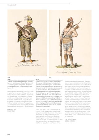 | 88
513*
Eberlein, Johann Paulus. Excerpten. Sammel-
band mit verschiedenen Abschriften, zumeist
aus pädagogischen Lehrwerken. Marktsteft
(Unterfranken), 1824. 4°. Marmorierter Papp-
band d. Z.
Abschriften aus Almanachen, Lehr- und Erbau-
ungsbüchern in munterer Abfolge, wohl für den
Gebrauch eines Volksschullehrers. Beginnend
mit Angaben über „Höchste Berge in Europa“
und römische Götter, folgen Abschriften von
Gedichten (Schiller, Herder, Tiedge, Blumau-
er, Lavater u.a.), Kapitel über Geographie und
Erdbeschreibung, Naturlehre, Pädagogik u.v.a.
- Zumeist mit kurzen Quellenangaben. Saubere,
sehr gut lesbare Handschrift. - Wenig gebräunt.
CHF 200 / 300
(€ 190 / 280)
514*
TRACHTEN UND KOSTÜME - Loose, Pierre
Charles de. Habitus variarum orbis gentium.
Habits de nations étrangeres. Trachten man-
cherley Völcker des Erdskreysz. Recherches sur
les costumes du XVI siecle tires des oeuvres de
J: J: Boissar[d] 1581. Manuskript mit Trach-
tendarstellungen nach Boissard. Aquarellier-
te Bleistiftzeichnungen. Mit aquarelliertem
Titelblatt, Portrait von Jean Jacques Boissard,
Boissard‘s Widmungsblatt mit 2 Medaillon-Por-
traits und 188 Kostümdarstellungen. [Gent],
Pierre Charles de Loose, 1793. Gr.-Folio (49,5 ×
31 cm). [193] (davon 3 vakat) Bll. Halblederband
d. Z. mit goldgepr. Rückenschild (Deckelbezü-
ge etwas beschabt, kl. Einriss am unt. Kapital,
berieben und bestossen).
Colas 366 - Hiler S. 100 - Lipperheide Aa23
- USTC 57396 - vgl. Wauters, Notice biogra-
phique, Brüssel, 1841 (zu Loose). - Prächtiges
Manuskript mit 188 grossformatigen Dar-
stellungen von männlichen und weiblichen
Kostümfiguren aus aller Welt, gezeichnet in
Tinte und Aquarell. Es umfasst Figuren aus dem
Osmanischen Reich, der Arabischen Halbin-
sel, Persien / Iran, Damaskus, Aleppo, Beirut,
Tripolis, Griechenland, Mazedonien, Thesselo-
nica, Armenien, Äthiopien und dem Orient. Der
Zeichner Pierre Charles de Loose (1760-1841)
war Direktor der Académie Royale de Dessin/
Koninklijke Academie voor Schone Kunsten in
Gent. Wie er auf der Titelseite vermerkt, kopier-
te er es aus dem Kostümbuch von Jean Jacques
Boissard (1528-1602) von 1581. Der Veröffent-
lichung von 1581 folgt Boissards Manuskript
aus demselben Jahr und zeigt 3 Abbildungen
auf jeder Platte, mit Ausnahme von Tafel 1, die
2 Abbildungen aufweist. Das vorliegende Ma-
nuskript vergrössert die Figuren und stellt jedes
auf einem eigenen Blatt dar. - Unbeschnitten.
- Im unteren Rand häufig sporr- und feucht-
fleckig (vorne stärker), 5 aufeinanderfolgende
Blatt mit grösseren Einrissen (ca. 10 cm, jedoch
ausserhalb der Darstellung), Block mittig leicht
angeplatzt, erste Blatt etwas falzspurig. Insge-
samt aber sauber und in gutem Zustand, mit
breiter Marge. - Gest. Exlibris „Baronis Surmont
de Volsberghe“.
CHF 10 000 / 15 000
(€ 9 260 / 13 890)
Manuskripte |
514514
 