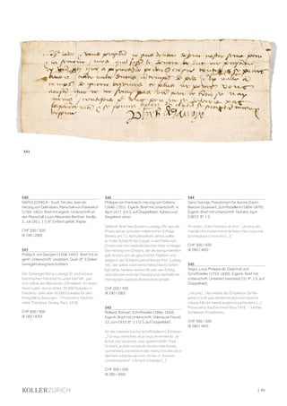 | 95
540
NAPOLEONICA - Soult, Nicolas Jean de,
Herzog von Dalmatien, Marschall von Frankreich
(1769-1851). Brief mit eigenh. Unterschrift an
den Marschall Louis-Alexandre Berthier. Sevilla,
3. Juli 1811. 1 S. 8°. Einfach gefalt. Papier.
CHF 200 / 300
(€ 190 / 280)
541
Philipp II. von Savoyen (1438-1497). Brief mit ei-
genh. Unterschrift. Undatiert. Quer-8°. 9 Zeilen
(unregelmässig beschnitten).
Der Schwager König Ludwigs XI. und Grosse
Kammerherr Frankreichs unter Karl VIII., gab
sich selbst den Beinamen „Ohneland“. An einen
Herrn Labé, den er bittet, 30 000 Dukaten in
Friedens- oder aber 60 000 Dukaten für den
Kriegsfall zu besorgen. - Provenienz: Kaufver-
merk Theodore Tausky. Paris, 1978.
CHF 600 / 900
(€ 560 / 830)
542
Philippe von Frankreich, Herzog von Orléans
(1640-1701). Eigenh. Brief mit Unterschrift. 4.
April 1677. 3/4 S. auf Doppelblatt. Adress und
Siegelrest verso.
Seltener Brief des Bruders Ludwigs XIV. aus der
Phase seiner grössten militärischen Erfolge.
Bereits am 11. April desselben Jahres sollte
er in der Schlacht bei Cassel in der Nähe von
Dünkirchen ein niederländisches Heer schlagen.
Der Herzog von Orléans, der als wenig männlich
galt, erwies sich als geschickter Feldherr und
zeigte in der Schlacht persönlichen Mut. Ludwig
XIV., der selbst noch keine Feldschlacht befeh-
ligt hatte, neidete seinem Bruder den Erfolg,
und dies war wohl der Hauptgrund, weshalb der
Herzog kein weiteres Kommando erhielt.
CHF 200 / 300
(€ 190 / 280)
543
Rolland, Romain, Schriftsteller (1866-1944).
Eigenh. Brief mit Unterschrift. Villeneuve (Vaud),
12. Juni 1933. 8°. 1 1/2 S. auf Doppelblatt.
An die österreichische Schriftstellerin Lili Körber:
„J‘‘ai reçu votre livre, et je vous en remercie. Je
le lirai, ces vacances, avec grand intérêt. Pour
l‘instant, je dois consacrer toutes mes forces,
surmenées, à la révision des manucrits des deux
derniers volumes de mon roman d‘ „histoire
contemporaine“: L‘Ame Enchantée [...].“
CHF 300 / 500
(€ 280 / 460)
544
Sand, George, Pseudonym für Aurore Dupin,
Baronin Dudevant, Schriftstellerin (1804-1876).
Eigenh. Brief mit Unterschrift. Nohant, April
[18]72. 8°. 1 S.
An einen „cher monsieur et ami“: „Je vous de-
mande très instamment de faire chez vous une
bonne place à mon ami [...].“
CHF 300 / 500
(€ 280 / 460)
545
Ségur, Louis Philippe de, Diplomat und
Schriftsteller (1753-1830). Eigenh. Brief mit
Unterschrift. Undatiert (vendredi 21). 4°. 1 S. auf
Doppelblatt.
„J‘ai pris [...] les ordres de l‘Empereur. Sa Ma-
jesté m‘a dit que dimanche prochain avant la
messe Elle donnerait audience particuliere [...].“
Provenienz: Kaufvermerk Paris 1976. - Seither
Schweizer Privatbesitz.
CHF 300 / 500
(€ 280 / 460)
541
 