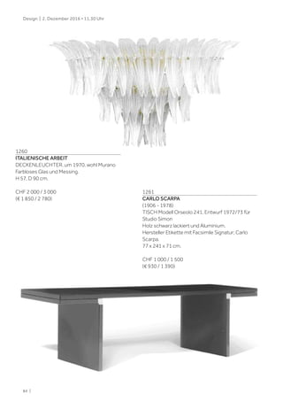 84 |
Design | 2. Dezember 2016 • 11.30 Uhr
1261
CARLO SCARPA
(1906 - 1978)
TISCH Modell Orseolo 241, Entwurf 1972/73 für
Studio Simon
Holz schwarz lackiert und Aluminium.
Hersteller Etikette mit Facsimile Signatur; Carlo
Scarpa.
77 x 241 x 71 cm.
CHF 1 000 / 1 500
(€ 930 / 1 390)
1260
ITALIENISCHE ARBEIT
DECKENLEUCHTER, um 1970, wohl Murano
Farbloses Glas und Messing.
H 57, D 90 cm.
CHF 2 000 / 3 000
(€ 1 850 / 2 780)
 