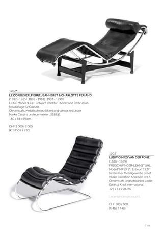 | 59
1202*
LE CORBUSIER, PIERRE JEANNERET & CHARLOTTE PERIAND
(1887 - 1965) (1896 - 1967) (1903 - 1999)
LIEGE Modell "LC4". Entwurf 1928 für Thonet und Embru Rüti,
Neuauflage für Cassina
Chromstahl, Metall schwarz lakiert und schwarzes Leder.
Marke Cassina und nummeriert 328651.
160 x 58 x 69 cm.
CHF 2 000 / 3 000
(€ 1 850 / 2 780)
1203
LUDWIG MIES VAN DER ROHE
(1886 - 1969)
FREISCHWINGER-LEHNSTUHL,
Modell "MR 241". Entwurf 1927
für Berliner Metallgewerbe Josef
Müller. Reedition Knoll seit 1977.
Chromstahl und schwarzes Leder.
Etikette Knoll International.
125 x 61 x 90 cm.
Lederbänder gebraucht.
CHF 500 / 800
(€ 460 / 740)
 
