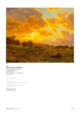 3215*
CHOULTSE, IVAN FEDOROVIC
(St. Petersburg 1874 - 1939 Nizza)
Soir doré (Pays Basque).
Öl auf Leinwand.
Unten rechts signiert: Iw. F. Choultsé.
54,5 x 65,5 cm.
Provenienz:
Privatsammlung, Kanada.
Ausstellungen:
- Edouard Jonas Galleries, New York, 15.11.1929
- 01.01.1930, Nr. 55.
- Nachemsohn of London, Chicago, 27.01. -
01.03.1930, Nr. 27.
CHF 60 000 / 80 000
(€ 55 600 / 74 100)
3215
| 125
 