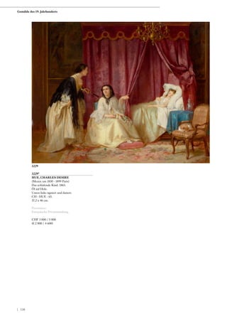 3229*
HUE, CHARLES DESIRE
(Meaux um 1830 - 1899 Paris)
Das schlafende Kind. 1865.
Öl auf Holz.
Unten links signiert und datiert:
CH - HUE - 65.
37,3 x 46 cm.
Provenienz:
Europäische Privatsammlung.
CHF 3 000 / 5 000
(€ 2 800 / 4 600)
3229
Gemälde des 19. Jahrhunderts
| 138
 