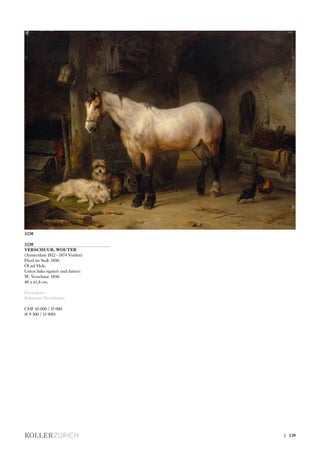 3230
VERSCHUUR, WOUTER
(Amsterdam 1812 - 1874 Vorden)
Pferd im Stall. 1850.
Öl auf Holz.
Unten links signiert und datiert:
W. Verschuur. 1850.
48 x 61,8 cm.
Provenienz:
Schweizer Privatbesitz.
CHF 10 000 / 15 000
(€ 9 300 / 13 900)
3230
| 139
 