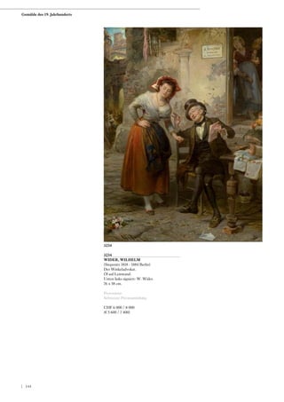 3234
WIDER, WILHELM
(Stepenitz 1818 - 1884 Berlin)
Der Winkeladvokat.
Öl auf Leinwand.
Unten links signiert: W. Wider.
76 x 58 cm.
Provenienz:
Schweizer Privatsammlung.
CHF 6 000 / 8 000
(€ 5 600 / 7 400)
3234
Gemälde des 19. Jahrhunderts
| 144
 