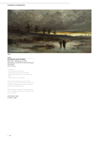 3237*
DAUBIGNY, KARL PIERRE
(Paris 1846 - 1886 Auvers-sur-Oise)
Spaziergang an der Küste bei Sonnenuntergang.
Öl auf Holz.
24,3 x 45,3 cm.
Provenienz:
- Privatsammlung, Frankreich.
- Claude Marumo, Paris, Anfang 1980.
- Kunsthandel Douwes Fine Art, Amsterdam,
1985.
- Europäische Privatsammlung.
Dieser Strandspaziergang entstand in der
Umgebung von Greville um 1875, wo Karl Pierre
Daubigny in Begleitung seines Vaters Charles-
François (1817-1878) tätig war.
Michel Rodrigue bestätigt die Eigenhändigkeit
dieses Gemäldes anhand einer Fotografie, wofür
wir ihm danken.
CHF 4 000 / 5 000
(€ 3 700 / 4 600)
3237
Gemälde des 19. Jahrhunderts
| 148
 