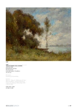 3238*
TROUILLEBERT, PAUL DESIRE
(1829 Paris 1900)
Flusslandschaft mit Figur.
Öl auf Leinwand.
Unten links signiert: Trouillebert.
33 x 41,5 cm.
Provenienz:
Europäische Privatsammlung.
Literatur:
Mauro, C. / Maier, T. / Müllerschön, B.: Paul
Désiré Trouillebert - Catalogue Raisonné de
l‘oeuvre peint, Ditzingen-Heimerdingen 2004,
S. 505, Nr. 0848.
CHF 9 500 / 12 000
(€ 8 800 / 11 100)
3238
| 149
 