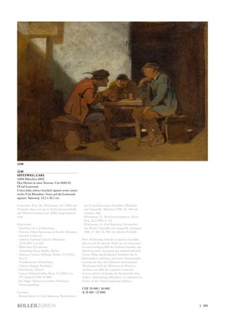 3240
SPITZWEG, CARL
(1808 München 1885)
Drei Herren in einer Taverne. Um 1840/45.
Öl auf Leinwand.
Unten links schwer leserlich signiert sowie unten
rechts S im Rhombus. Verso auf der Leinwand
signiert: Spitzweg. 23,2 x 30,7 cm.
Gutachten: Prof. Dr. Wichmann, 26.3.1988, mit
Vermerk, dass es in das in Vorbereitung befindli-
che Werkverzeichnis (von 2002) aufgenommen
wird.
Provenienz:
- Nachlass von Carl Spitzweg.
- Von den Erben Spitzwegs an Familie Schotten-
hammel veräussert.
- Auktion Ludwigs-Galerie, München,
25.10.1919, Los 650.
- Münchner Privatbesitz.
- Sammlung Oscar Skaller, Berlin.
- Auktion Cassirer-Helbing, Berlin, 13.12.1927,
Los 37.
- Norddeutscher Privatbesitz.
- Auktion Bangel, Frankfurt.
- Privatbesitz, Zürich.
- Galerie Dobiaschofsky, Bern, 9.5.1988, Los
739 (Ankauf CHF 92 000).
- bei obiger Auktion erworben, Schweizer
Privatsammlung.
Literatur:
- Roennefahrt, G.: Carl Spitzweg. Beschreiben-
des Verzeichnis seiner Gemälde, Ölstudien
und Aquarelle. München 1960, Nr. 696 mit
richtiger Abb.
- Wichmann, S.: Werkverzeichnistext, Starn-
berg, 26.3.1988, S. 1-6.
- Wichmann, S.: Carl Spitzweg. Verzeichnis
der Werke. Gemälde und Aquarelle, Stuttgart
2002, S. 403, Nr. 962 mit falscher Farbabb.
Prof. Wichmann schreibt zu diesem Gemälde,
dass es sich bei diesem Werk um ein interessan-
tes und wichtiges Bild der Frühzeit handelt, das
Spitzweg unter Anregung der niederländischen
Genre-Maler des Goldenen Zeitalters des 17.
Jahrhunderts anfertige, und seine Ausseinander-
setzung mit den alten Meistern demonstriert.
Wichmann hebt des Weiteren im Werkver-
zeichnis von 2002 die typische Leinwand
hervor, auf der rückseitig der Stempel des Her-
stellers „Schutzmann München“ zu erkennen ist.
Ferner ist die Originalnagelung erhalten.
CHF 20 000 / 30 000
(€ 18 500 / 27 800)
3240
| 151
 