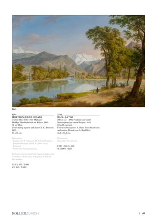 3244
IBBETSON, JULIUS CEASAR
(Farley Moor 1756 - 1817 Masham)
Waldige Flusslandschaft mit Kühen. 1800.
Öl auf Holz.
Unten mittig signiert und datiert: I. C. Ibbetson.
1800.
30 x 38 cm.
Provenienz:
- Galerie Art  Antiques, Dr. Christa Cackett,
English Paintings, Basel, 5.5.1990 (verso
Etikette).
- Schweizer Privatsammlung.
Richard Green bestätigt die Eigenhändigkeit des
Gemäldes anhand einer Fotografie, wofür wir
ihm danken.
CHF 2 000 / 3 000
(€ 1 900 / 2 800)
3245
RADL, ANTON
(Wien 1774 - 1852 Frankfurt am Main)
Spaziergänger an einem Bergsee. 1845.
Öl auf Leinwand.
Unten rechts signiert: A. Radl. Verso bezeichnet
und datiert: Gemalt von A. Radl 1845.
33,2 x 47,4 cm.
Provenienz:
Schweizer Privatbesitz.
CHF 3 000 / 4 000
(€ 2 800 / 3 700)
3245
| 155
 